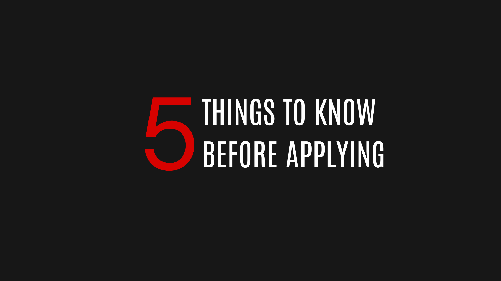 Black background with large red number 5 followed by white text that says 'Things to Know Before Applying'.