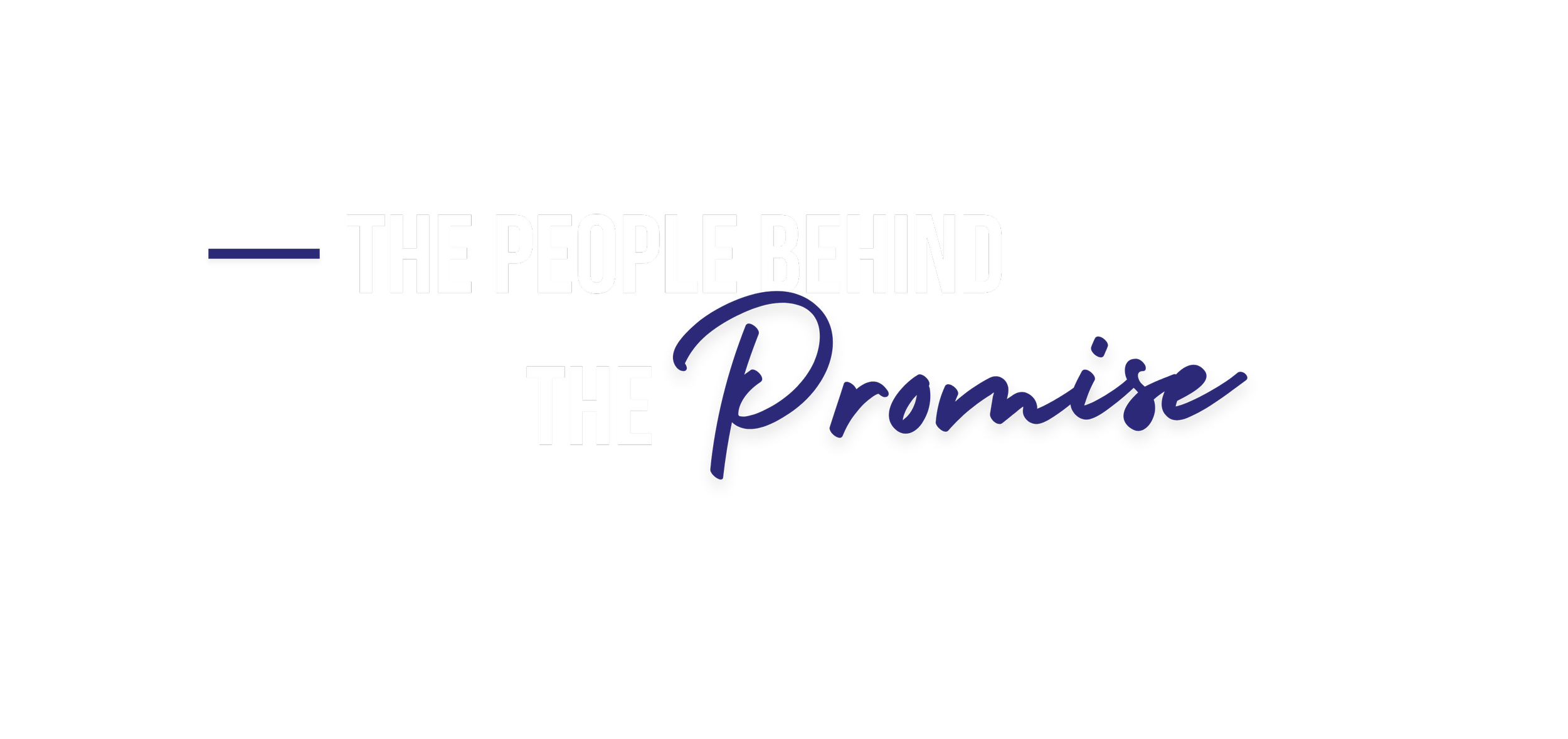 Text on a black background reads, "The people behind the promise" with "promise" in cursive font and purple color.