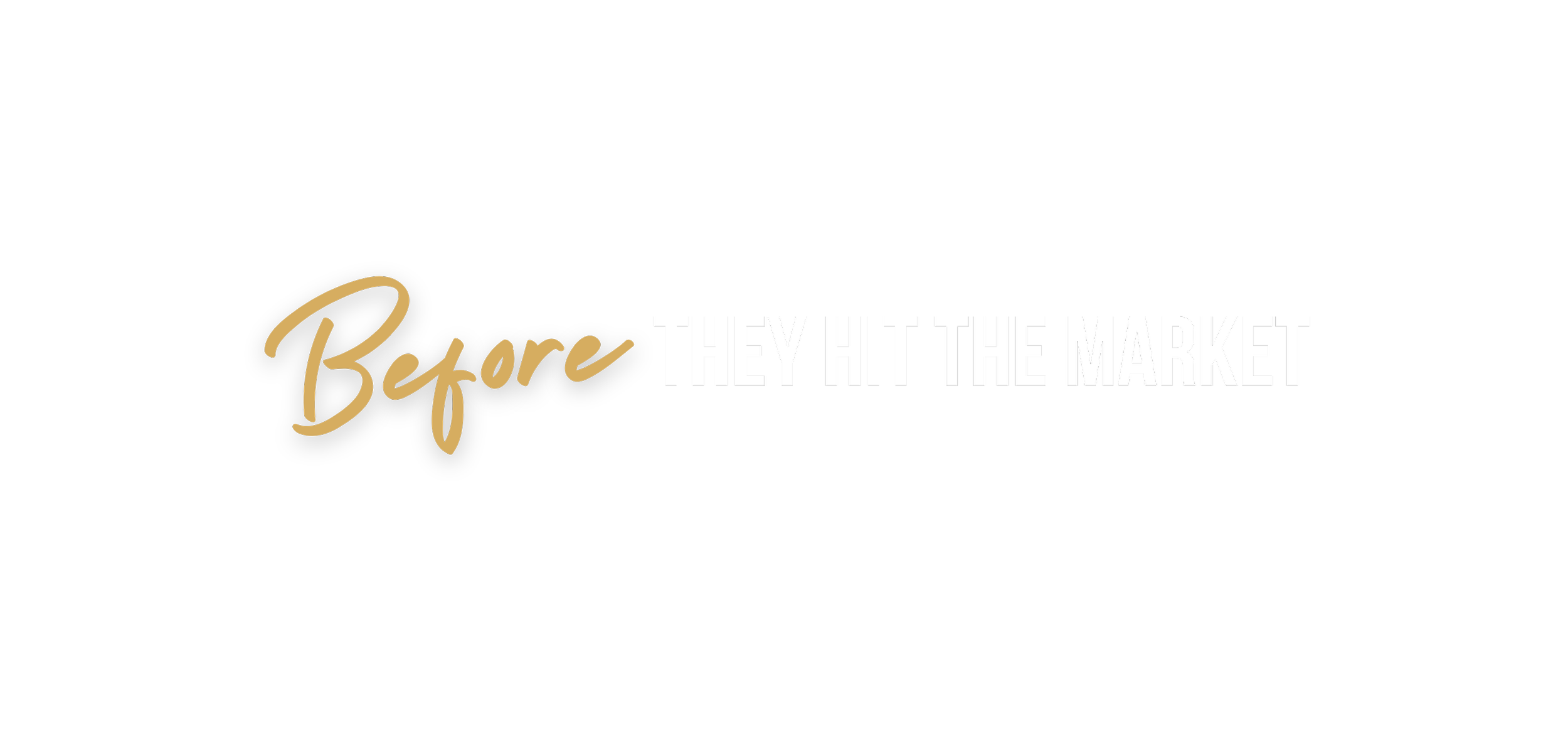 Text on a black background that reads "Before they hit the market" with "Before" in gold script and "they hit the market" in white capital letters.