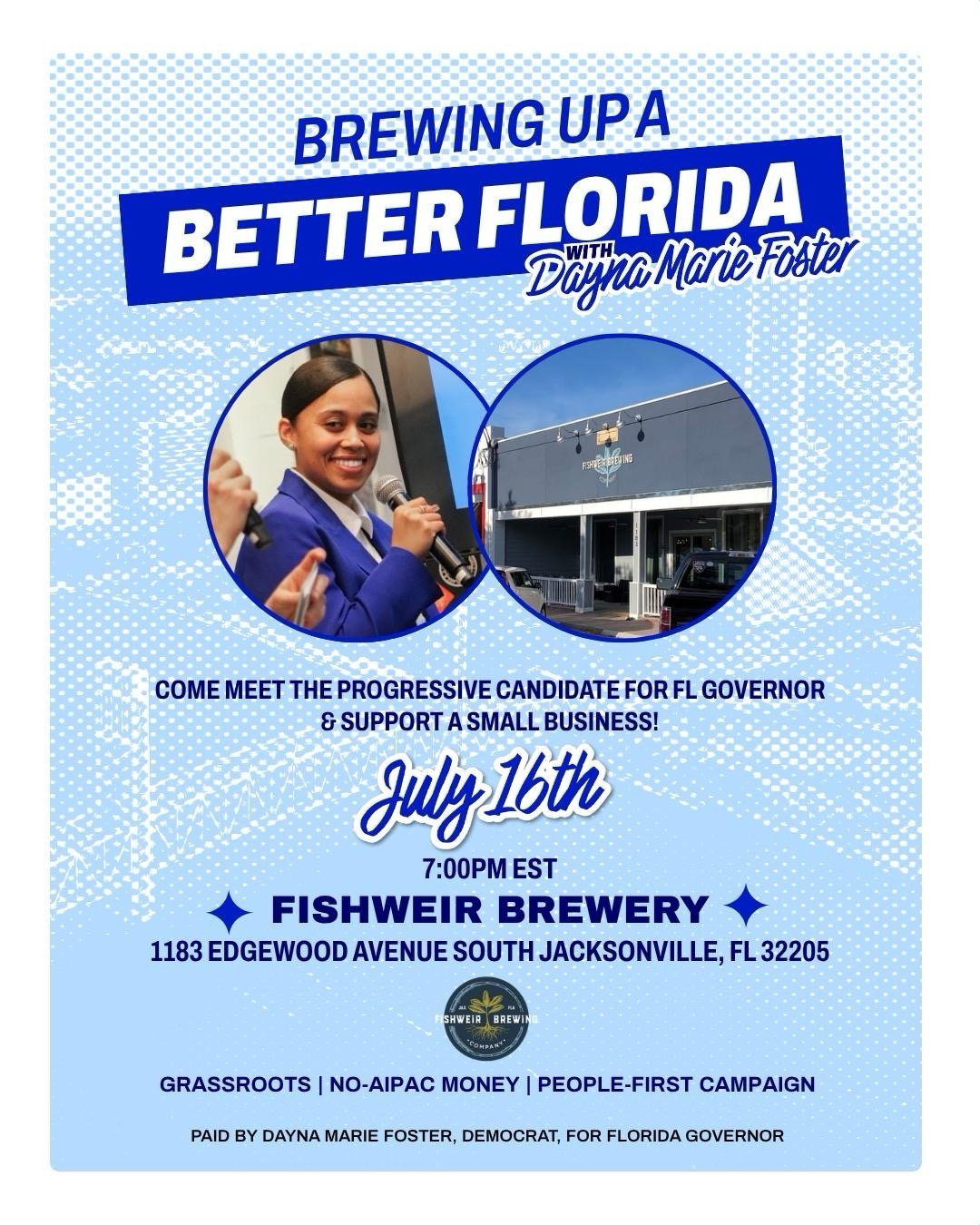 Event flyer for Dayna Marie Foster’s Florida Governor campaign; includes her photo, event details for July 16th 7PM at Fishweir Brewery in Jacksonville, Florida. Text reads grassoots, no aipac, and people-first campaign.