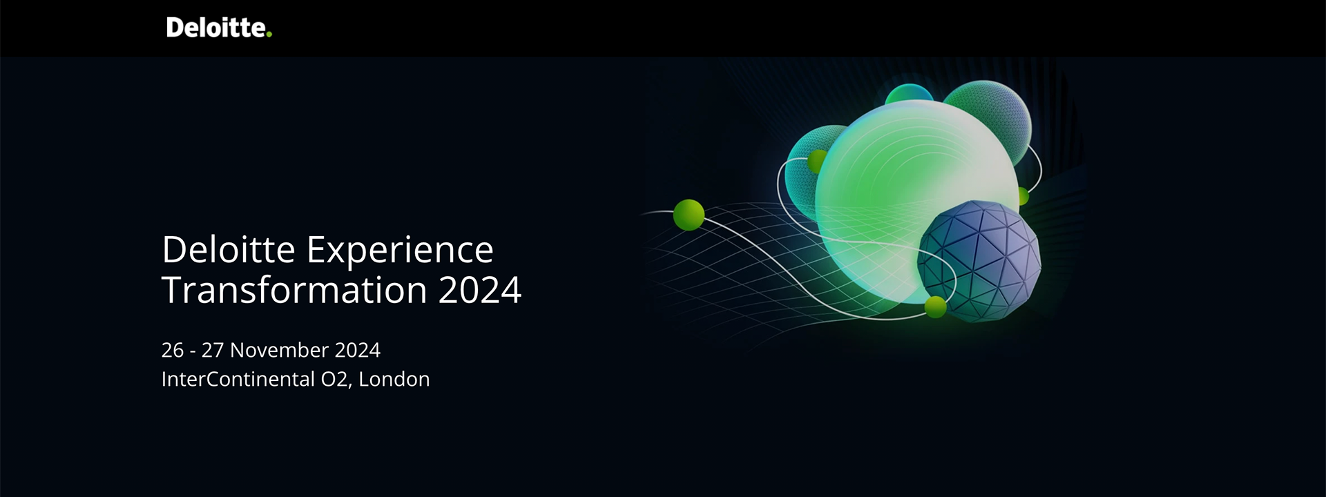 Deloitte Experience Transformation 2024 event announcement with dates of November 26-27, 2024, at InterContinental O2 London, featuring abstract digital spheres and connecting lines.