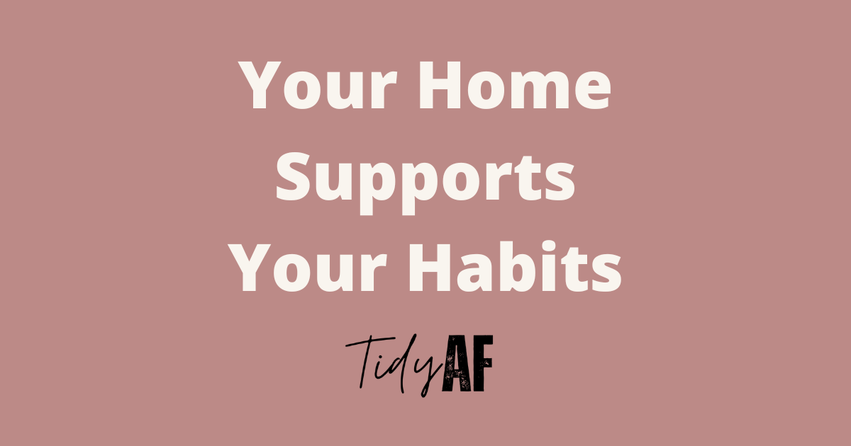 Your Home Supports Your Habits (And how to make it work for you)
