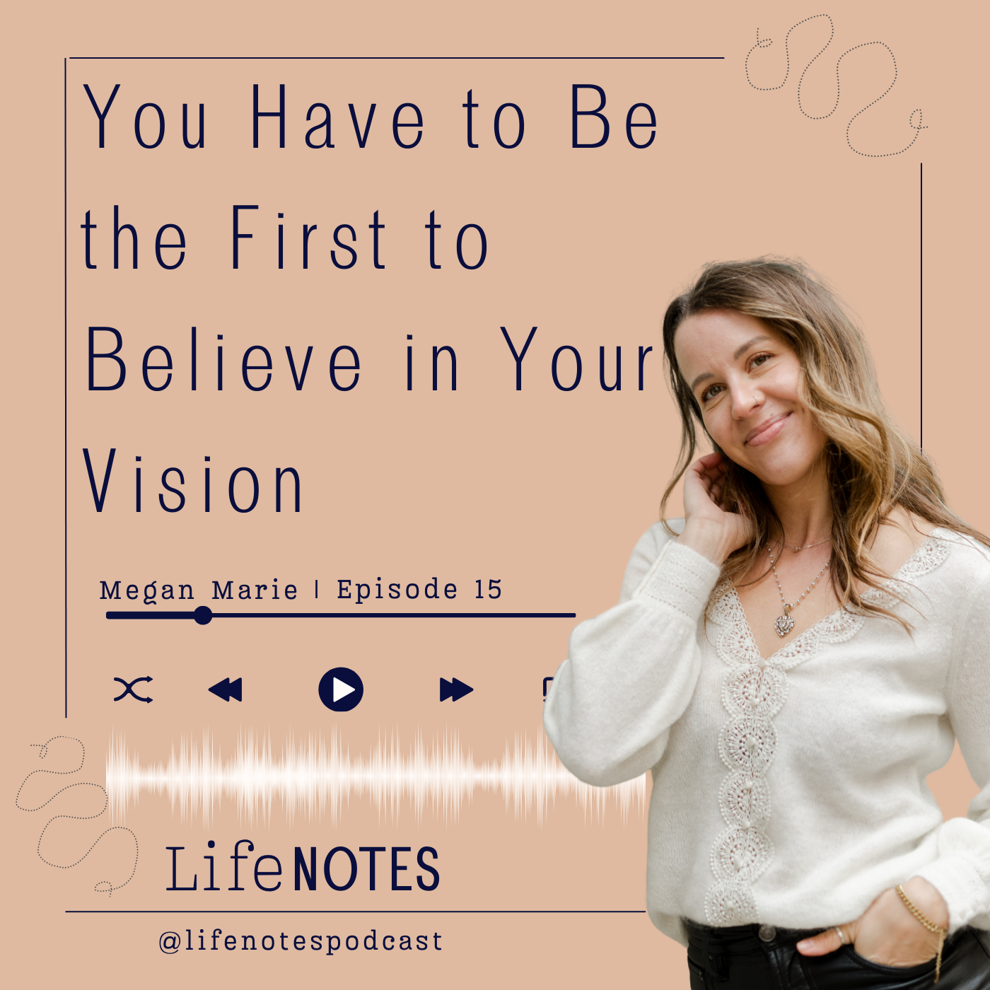 Ep. 15 You Have to Be the First to Believe in Your Vision
