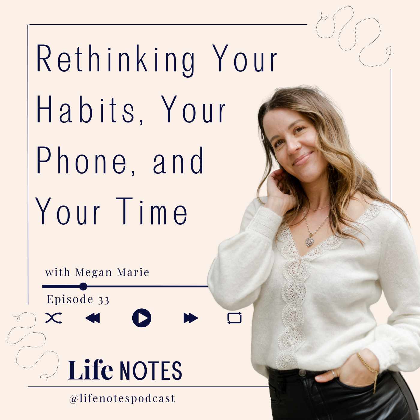 Ep. 33   Rethinking Your Habits, Your Phone, and Your Time
