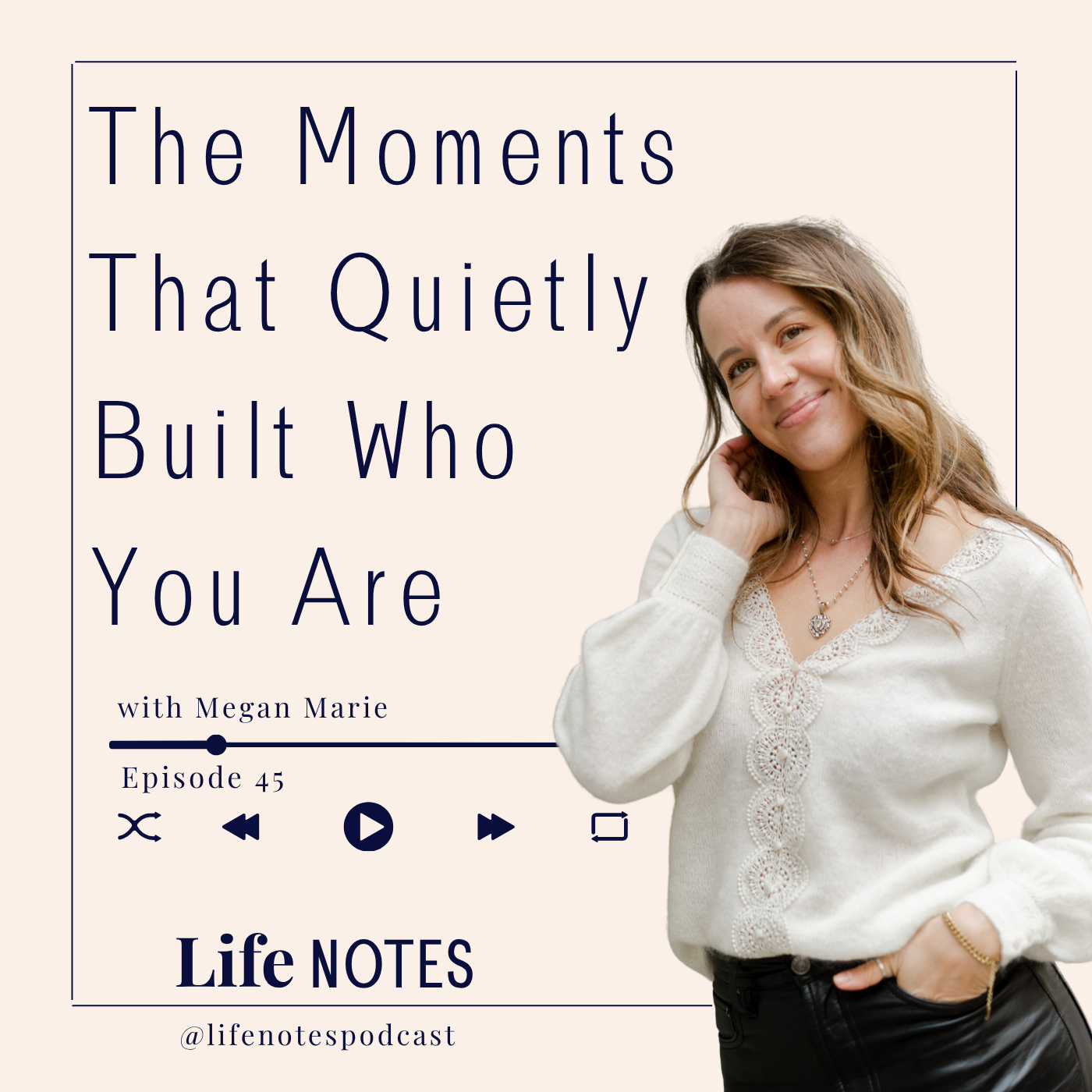 The Moments That Quietly Built Who You Are - Ep. 45