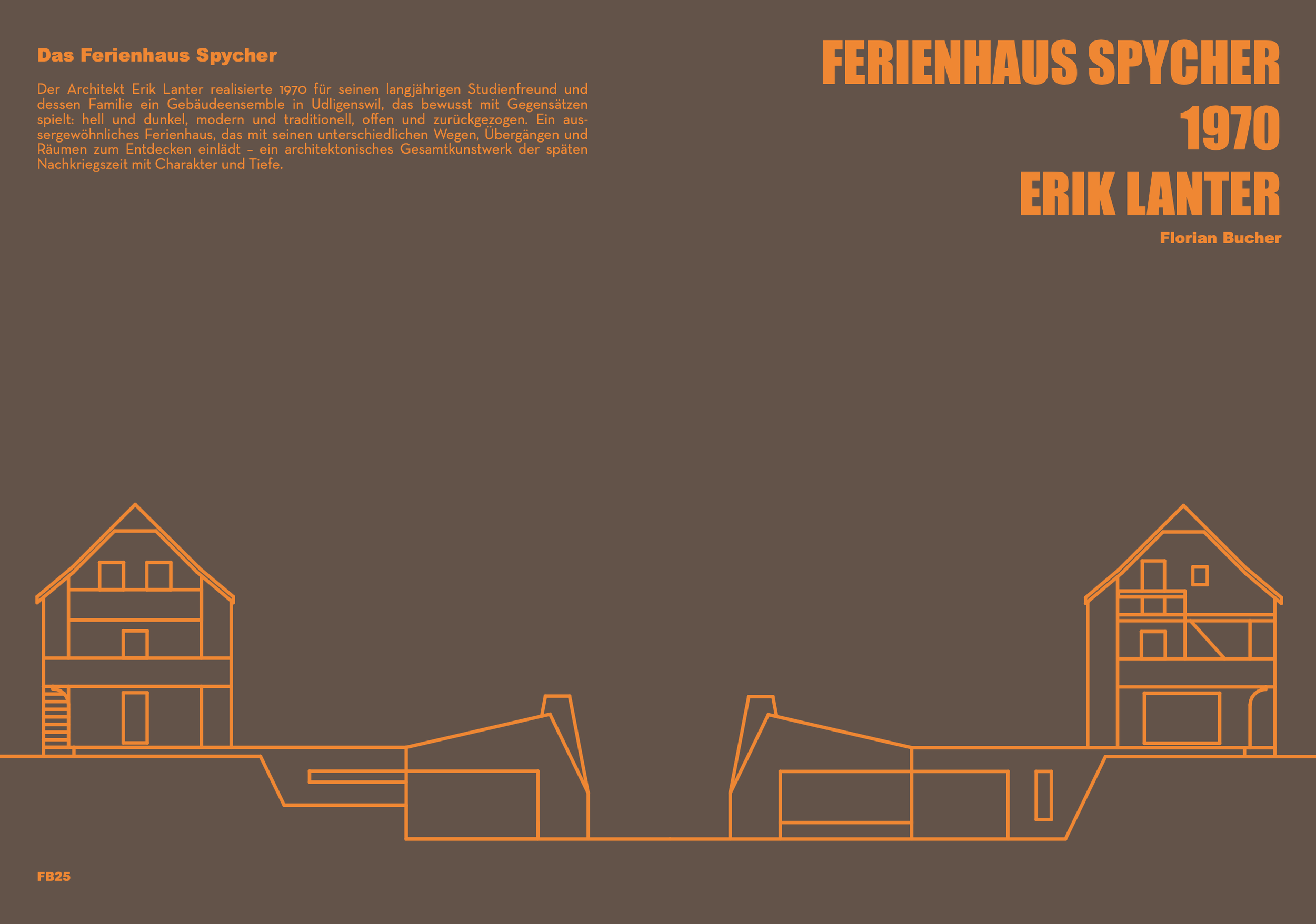Grafik eines Fachwerks eines Ferienhauses mit orange Linien auf braunem Hintergrund, Titel »FERIENHAUS SPYCHER 1970 ERIK LANTER«, Autor Florian Bucher, Nummer FB25.