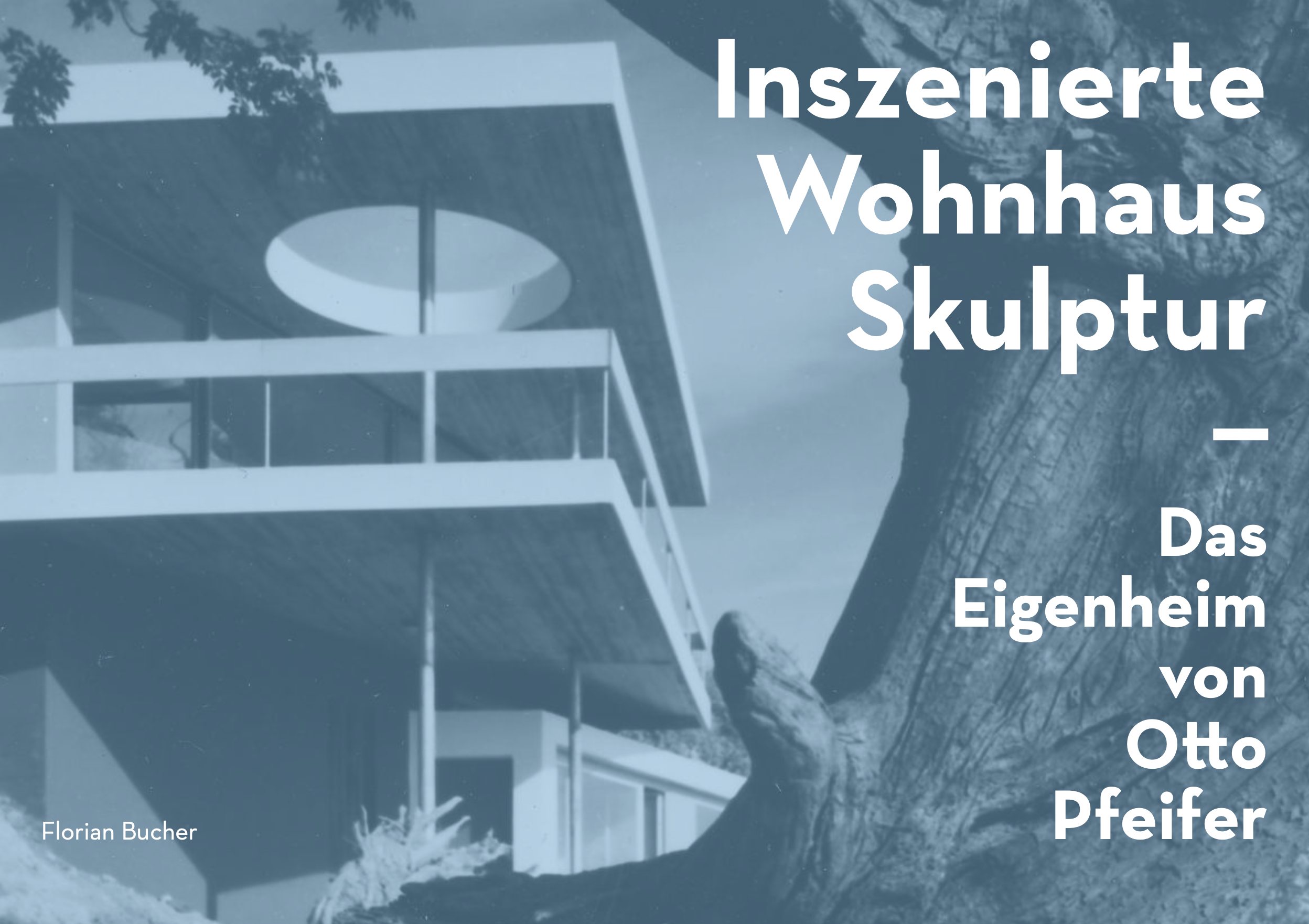 Fotografie eines modernen, skulpturalen Wohnhauses, das teilweise von einem großen Baum umgeben ist. Text auf dem Bild: "Inszenierte Wohnhaus Skulptur – Das Eigenheim von Otto Pfeifer" und der Name Florian Bucher.