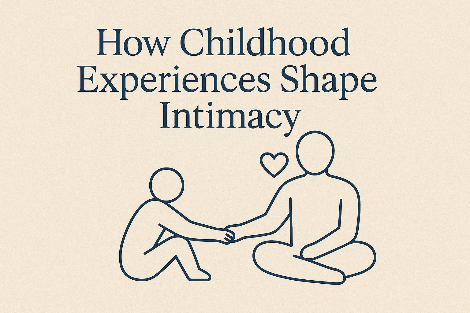 💞 How Childhood Experiences Shape Intimacy