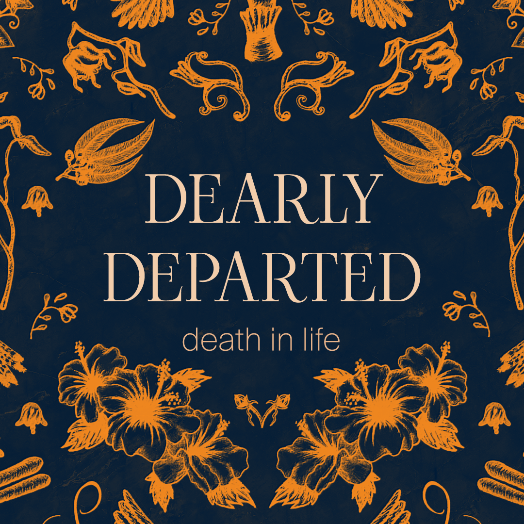 Dearly Departed: death in life