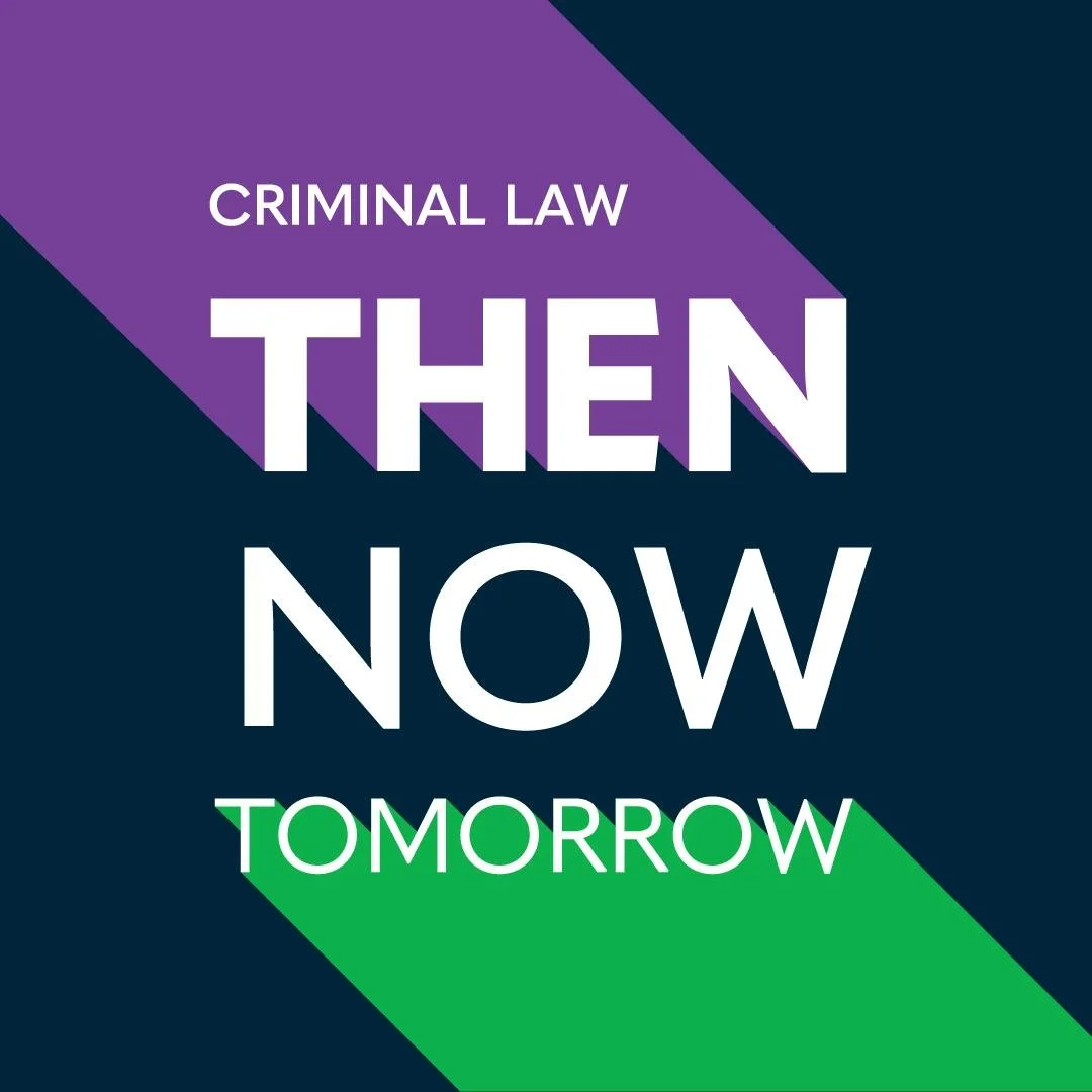 Criminal law: then, now, tomorrow