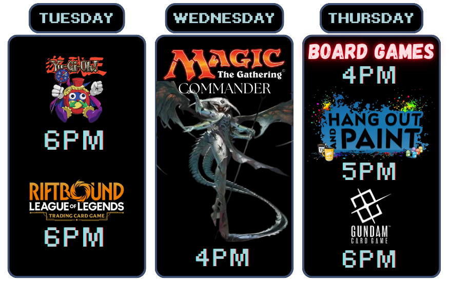 Weekly schedule with game event names, times, and images: Tuesday with Yu-Gi-Oh! and League of Legends at 6 PM, Wednesday with Magic the Gathering Commander at 4 PM, Thursday with Board Games, Hang Out and Paint, and Gundam at 5 PM and 6 PM.