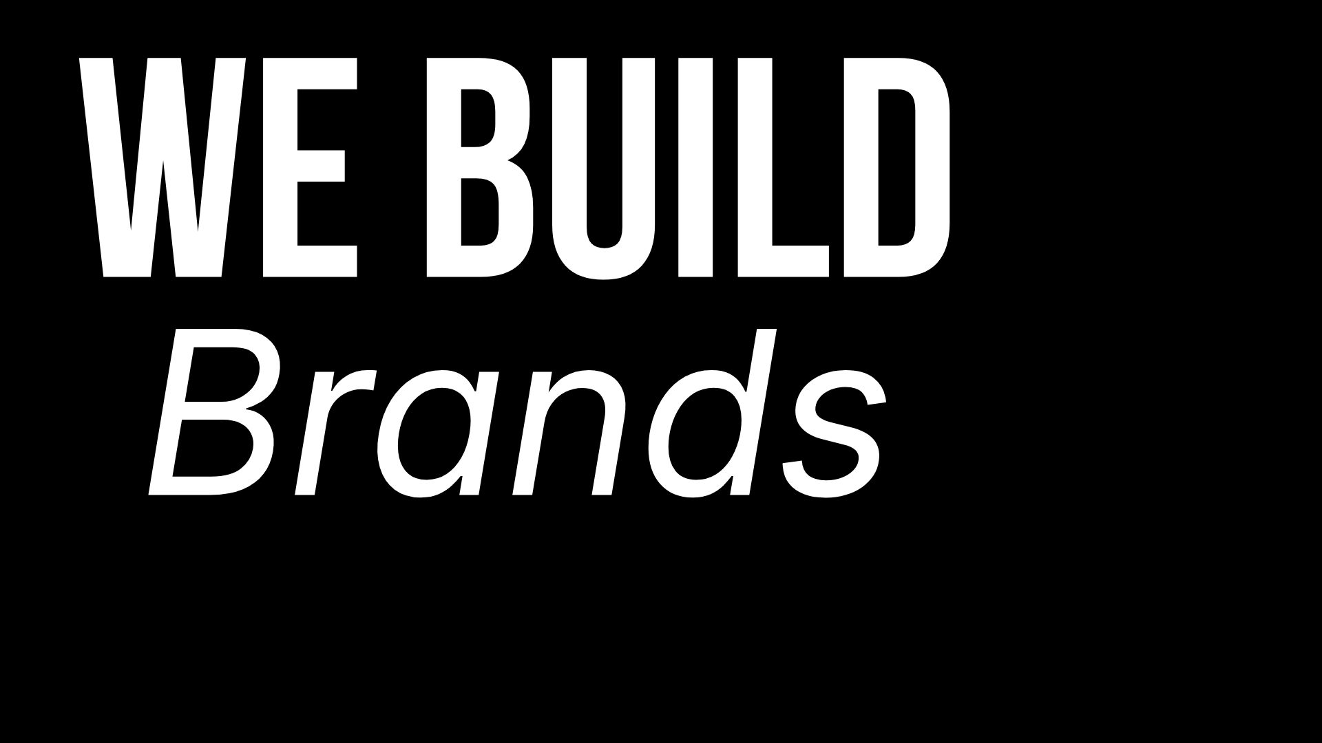 Black background with white text that says 'We Build Brands'.