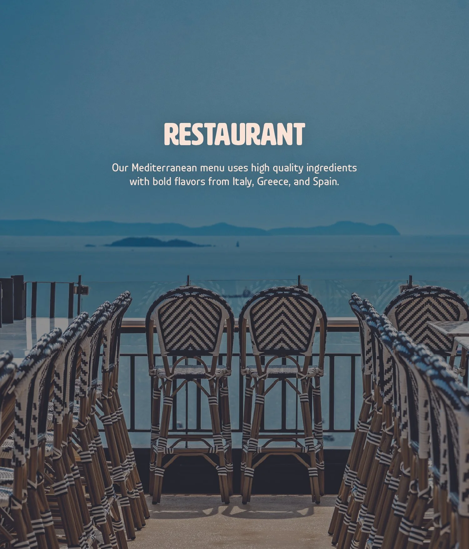 Our Mediterranean menu uses high quality ingredients with bold flavors Italy, Greece and Spain