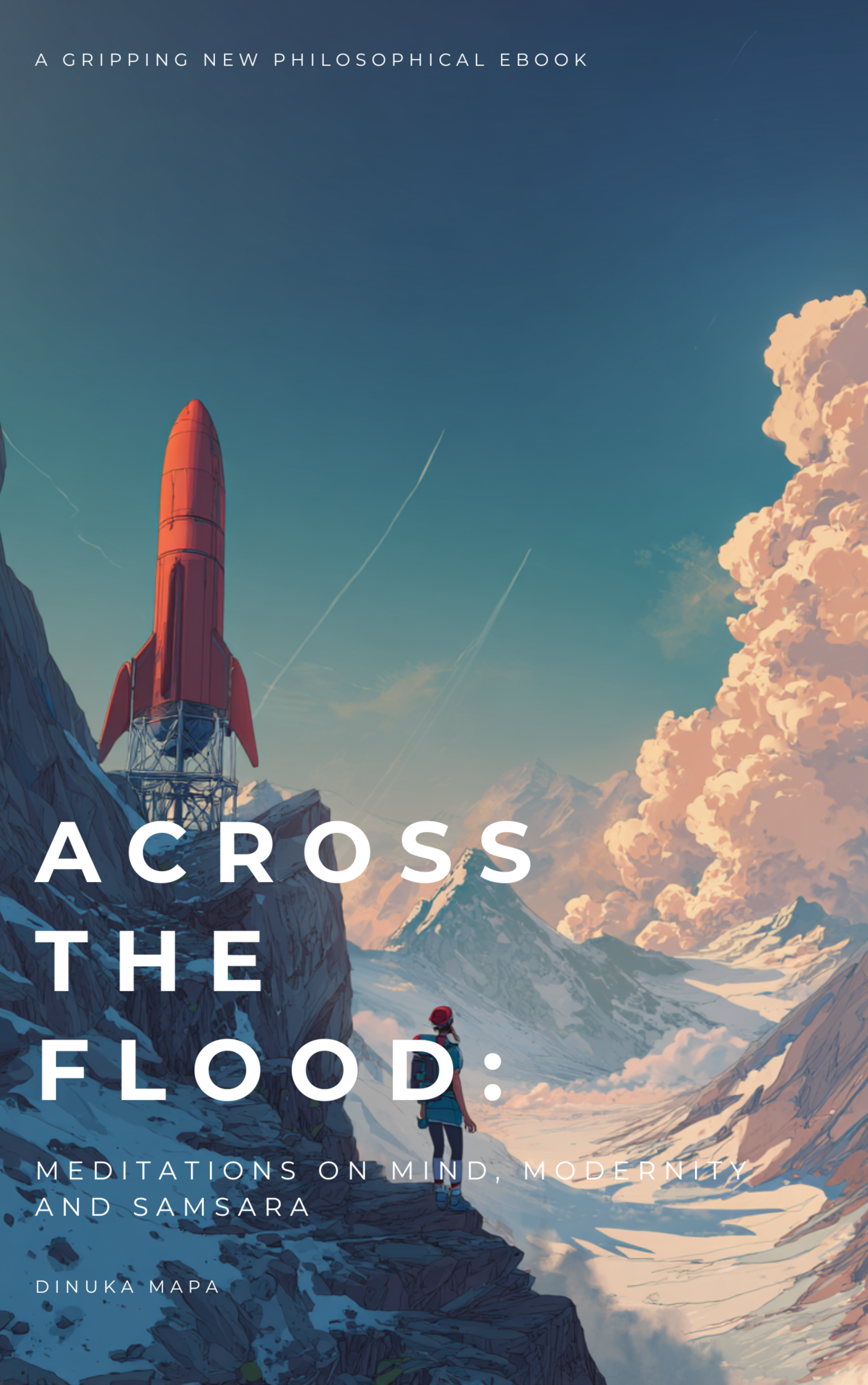 Cover of a book titled 'Across the Flood: Meditations on Mind, Modernity, and Samsara' by Dinuka Mapa, featuring a person standing on a rocky mountain trail with a rocket launch pad and mountains in the background, clouds, and a clear sky.