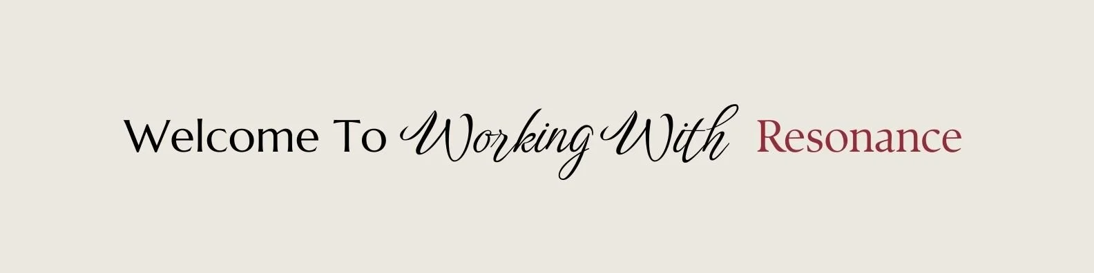 Text reading 'Welcome To Working With Resonance' on a beige background.