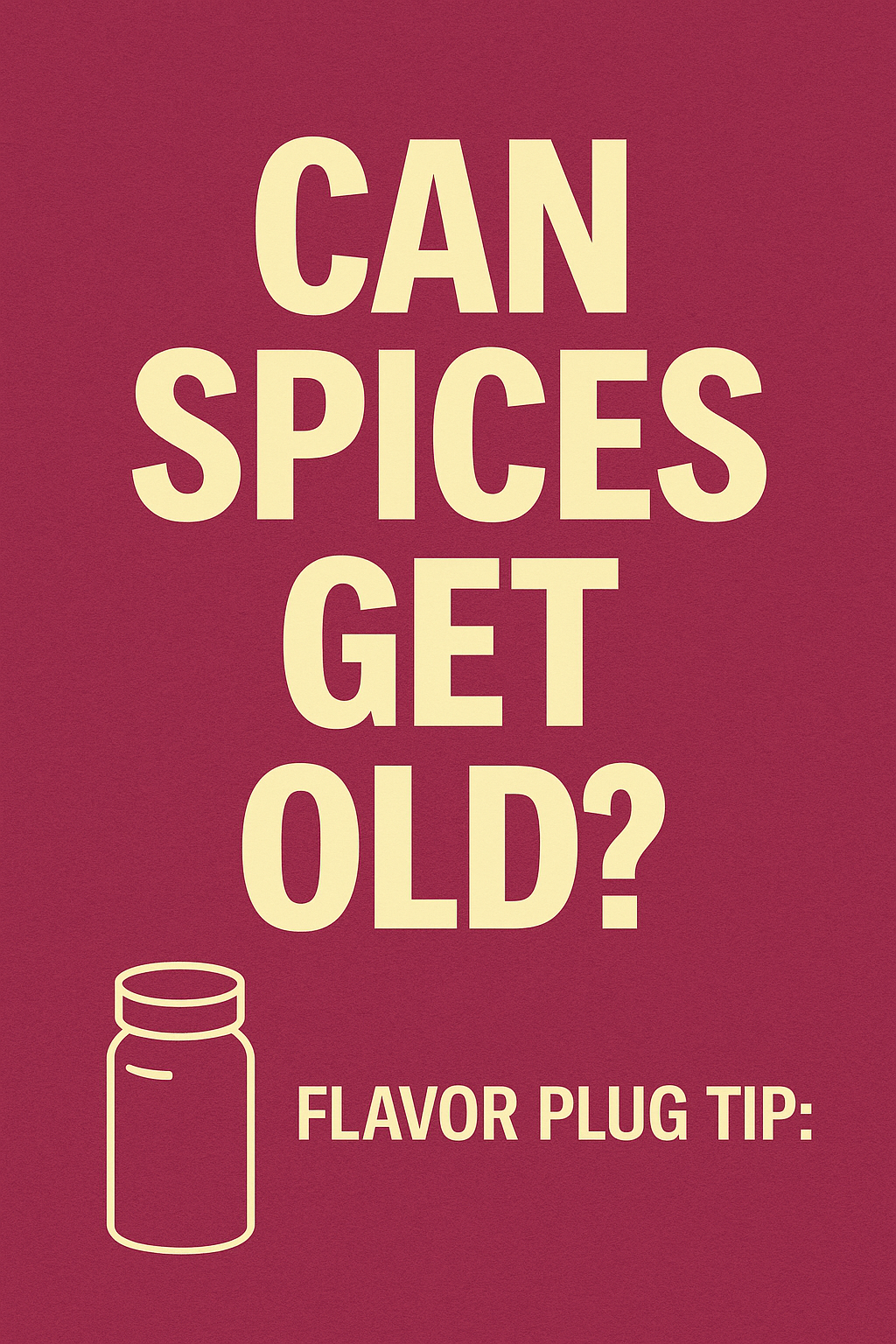 Can Spices Get Old? Let’s Break It Down