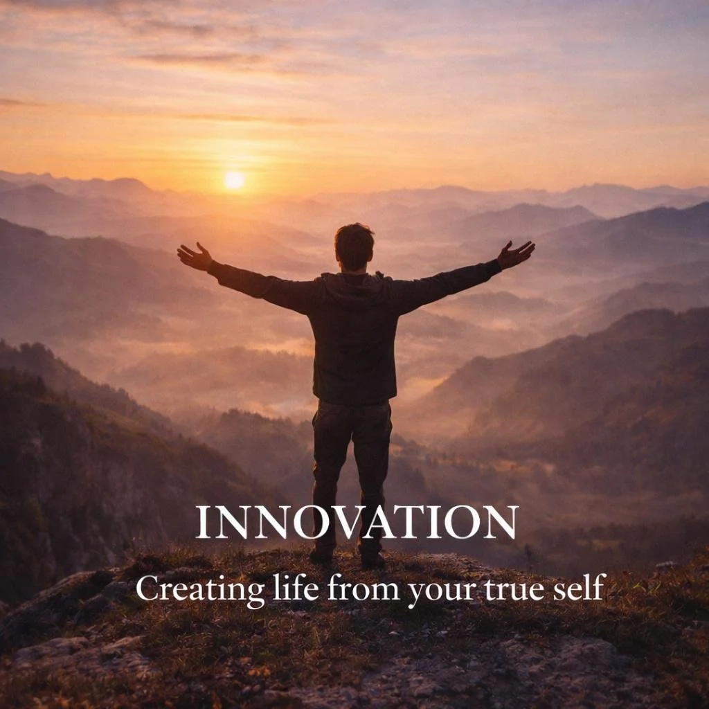 Module 7 - Innovation: Creating Life From Your True Self