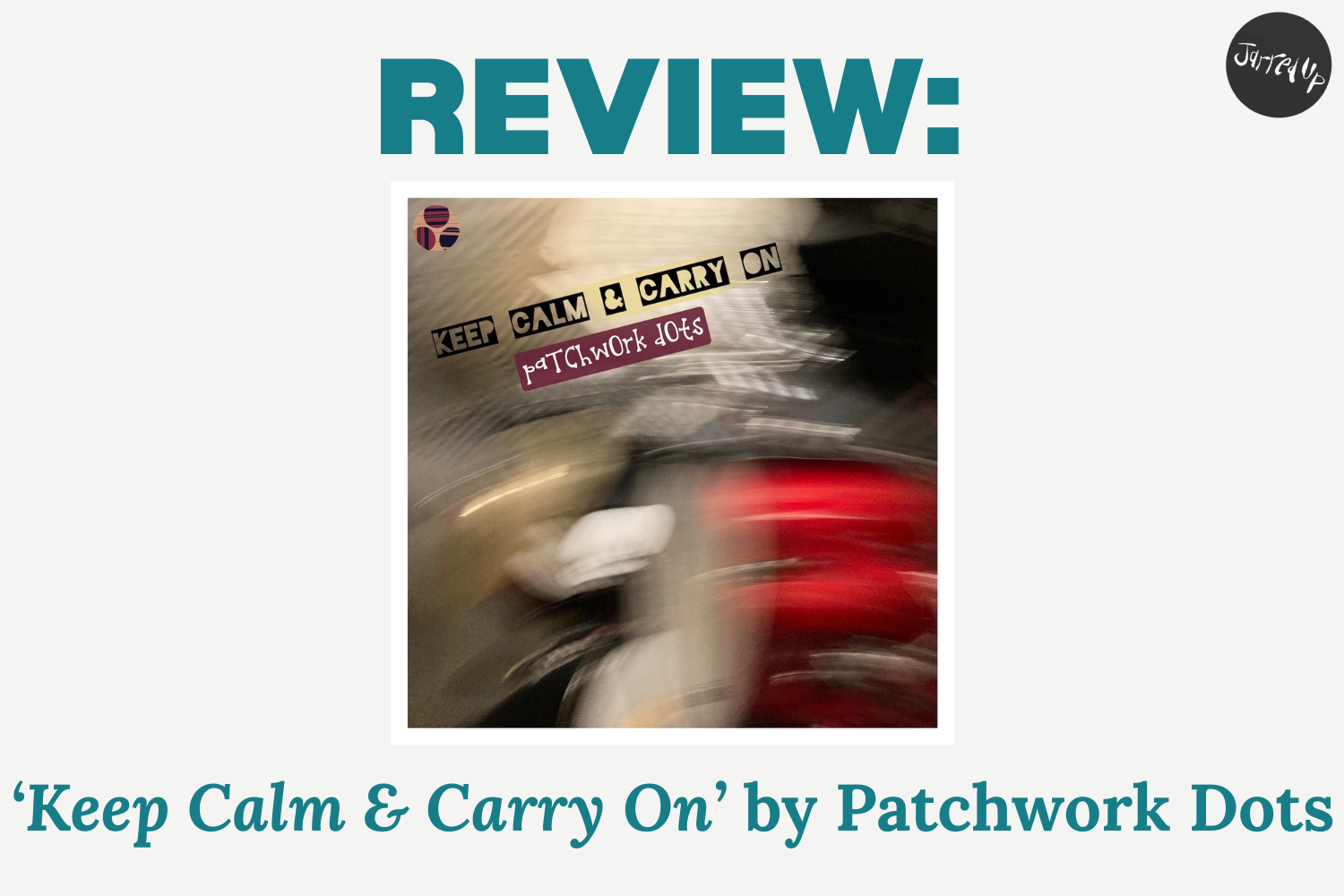 REVIEW: ‘Keep Calm &amp; Carry On’, the latest single from the Sheffield three piece band Patchwork Dots &nbsp;