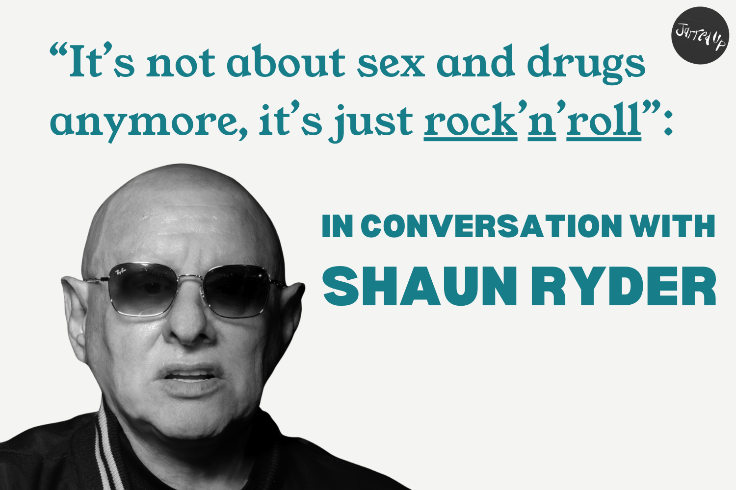 “It’s not about sex and drugs anymore, it’s just rock’n’roll”: in conversation with Shaun Ryder