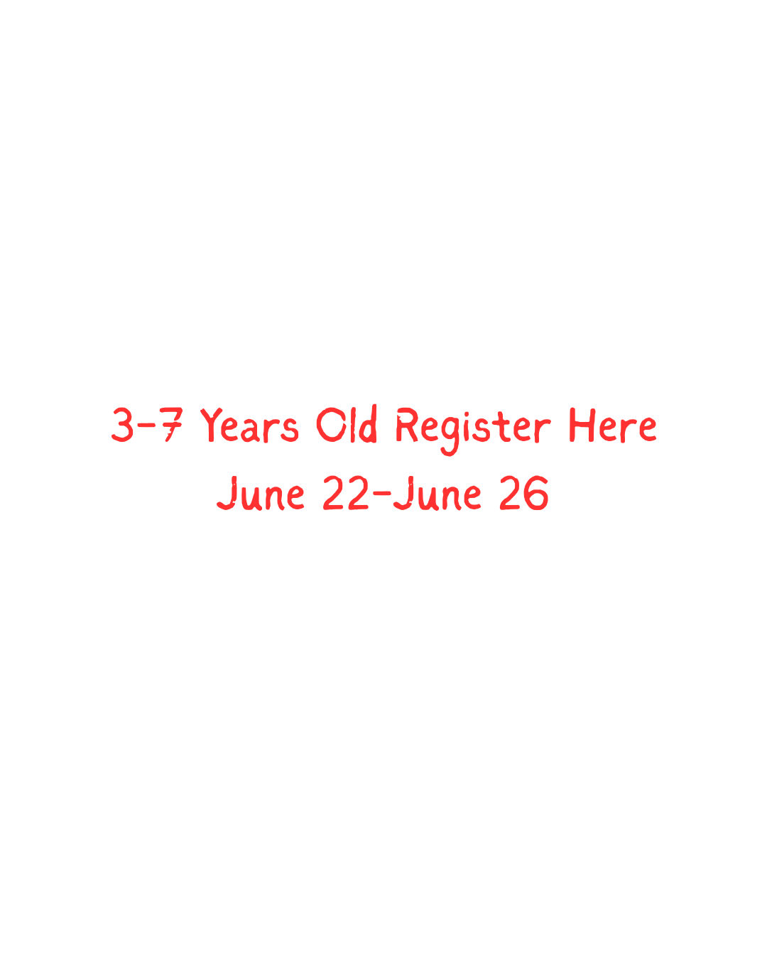 3-7 years old -- Register Here  June 22-26