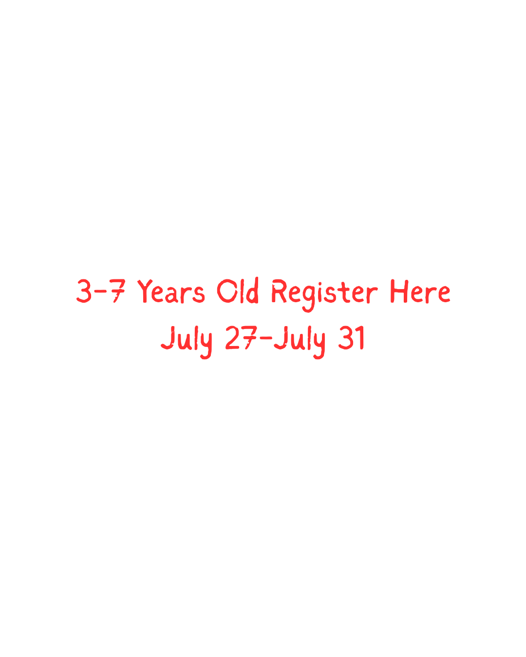 3-7 years old -- Register Here  July 27-31