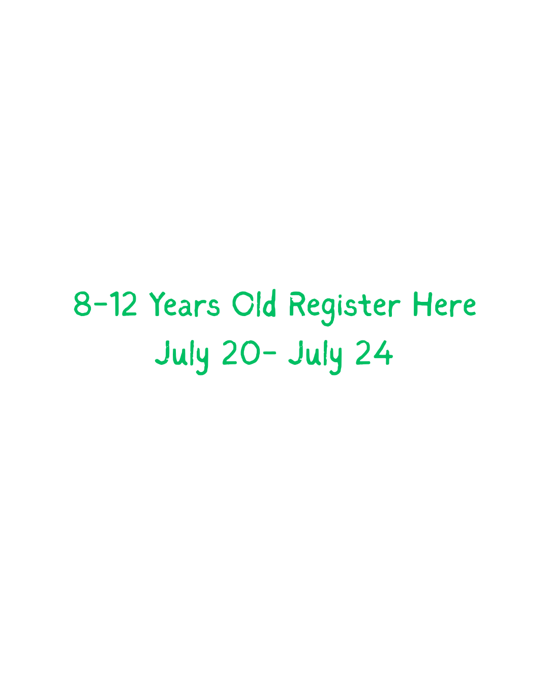 8-12 years old -- Register Here  July 20-24