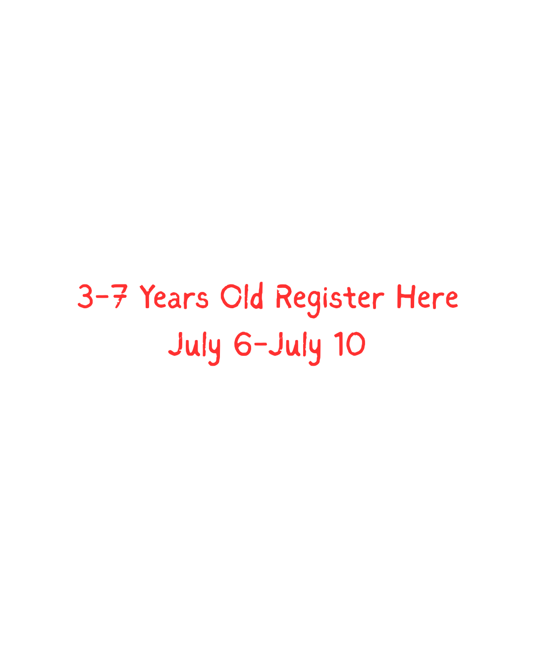 3-7 years old -- Register Here  July 6-10