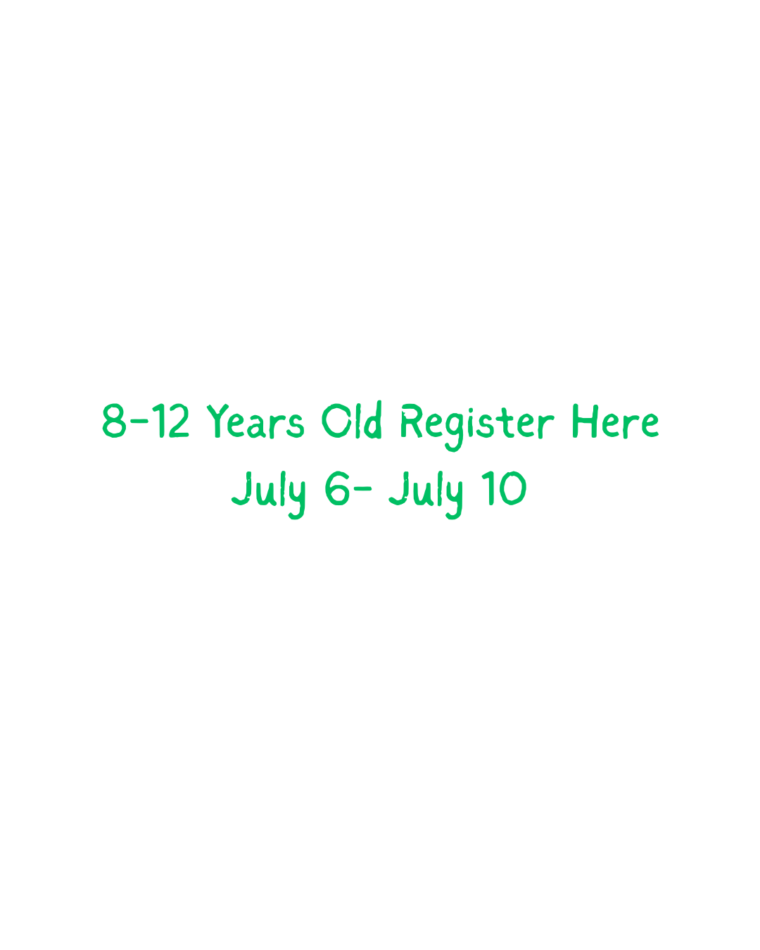 8-12 years old -- Register Here  July 6-10