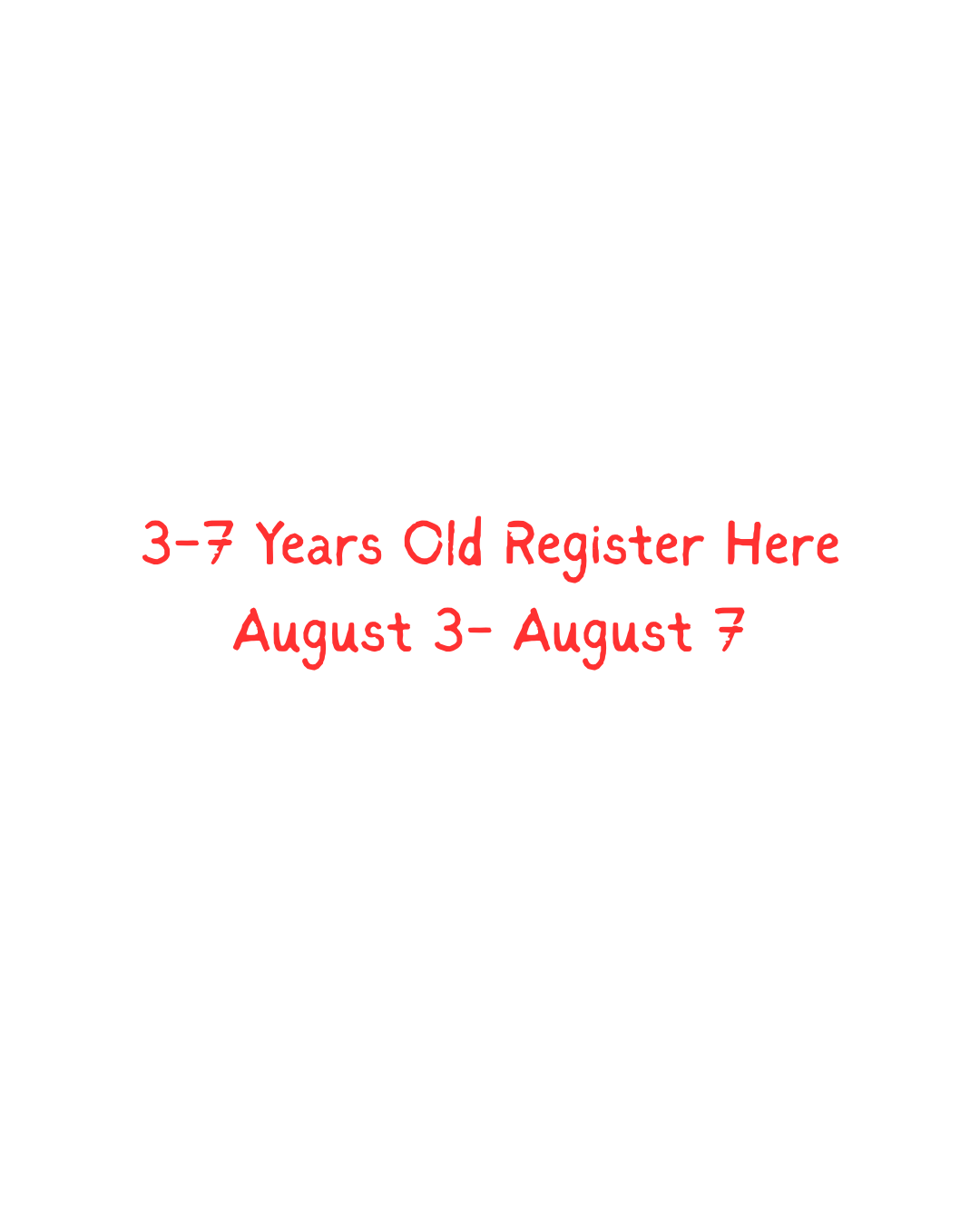 3-7 years old -- Register Here  August 3-7