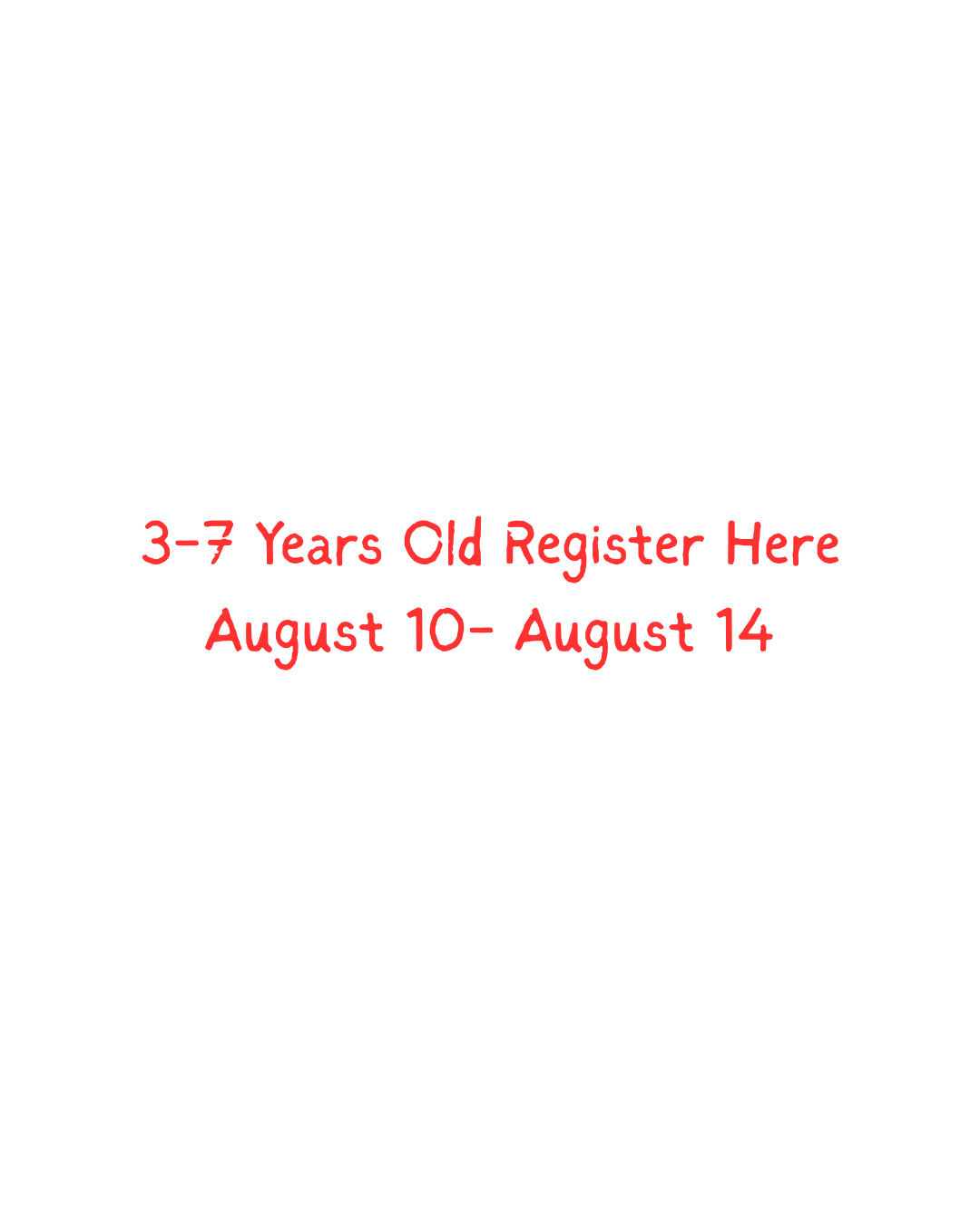 3-7 years old -- Register Here  August 10-14