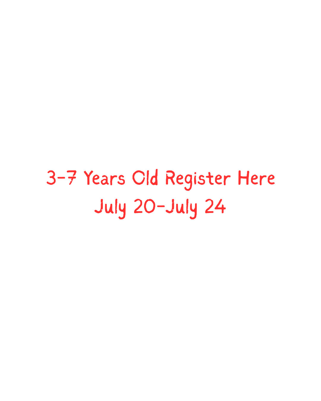 3-7 years old -- Register Here  July 20-24