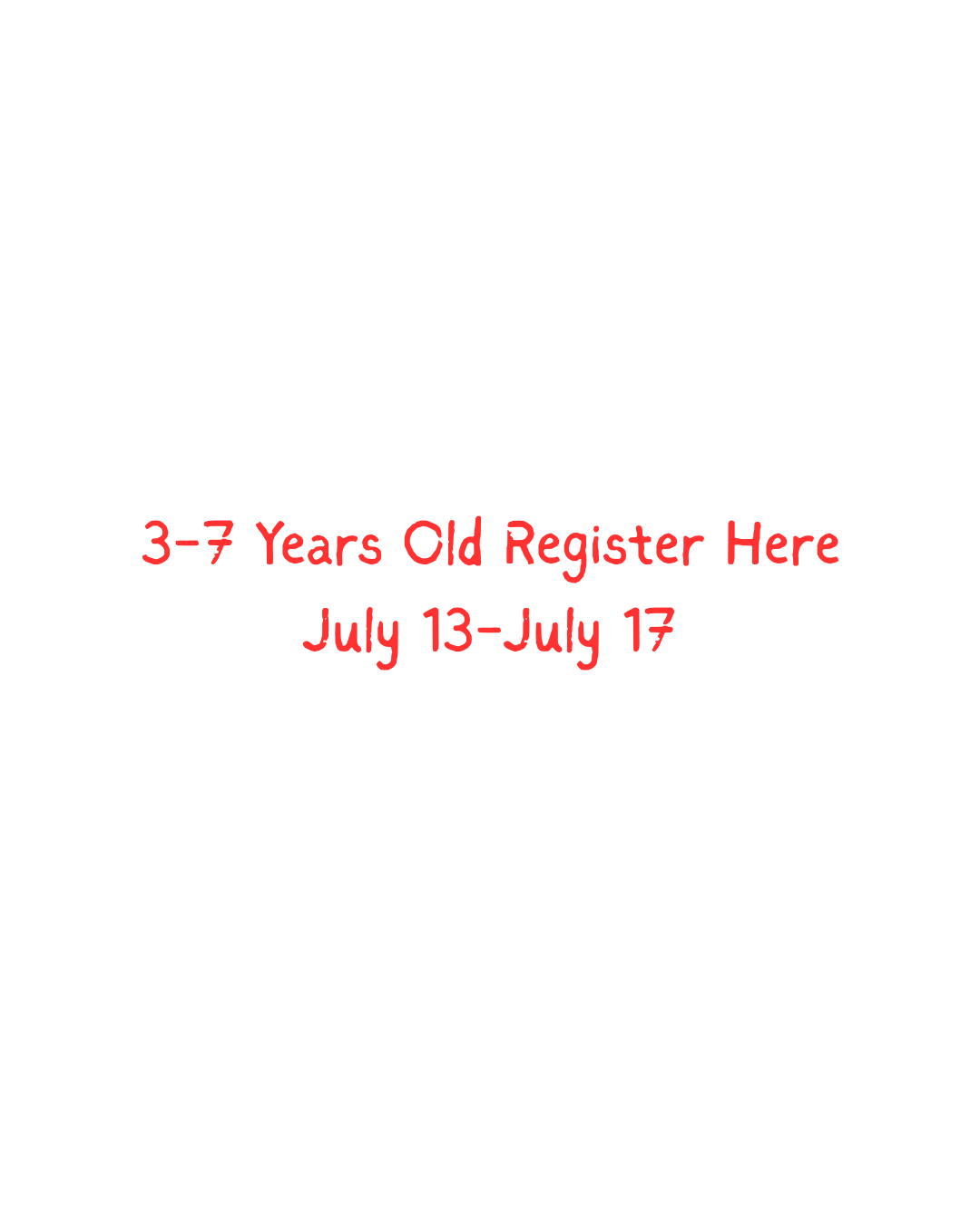 3-7 years old -- Register Here  July 13-17