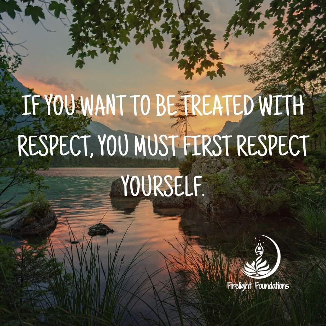 If You Want To Be Treated With Respect, You Must First Respect Yourself!