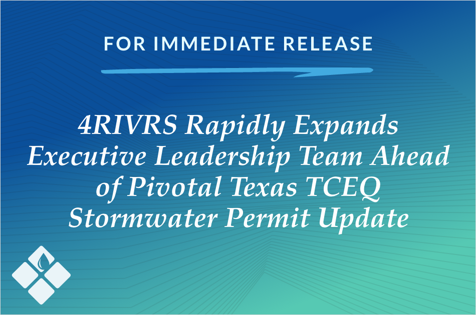 4RIVRS Rapidly Expands Executive Leadership Team Ahead of Pivotal Texas TCEQ Stormwater Permit Update