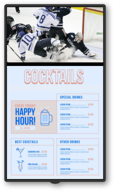 A tripane digital signage layout of a hockey game scene above a menu for cocktails and drinks, featuring text about happy hour special and cocktail prices.