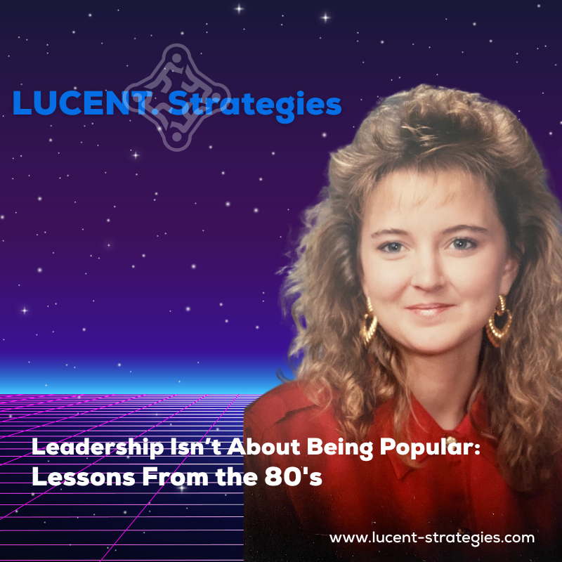 Leaderdship Isn’t About Being Popular: Lessons from the 80’s