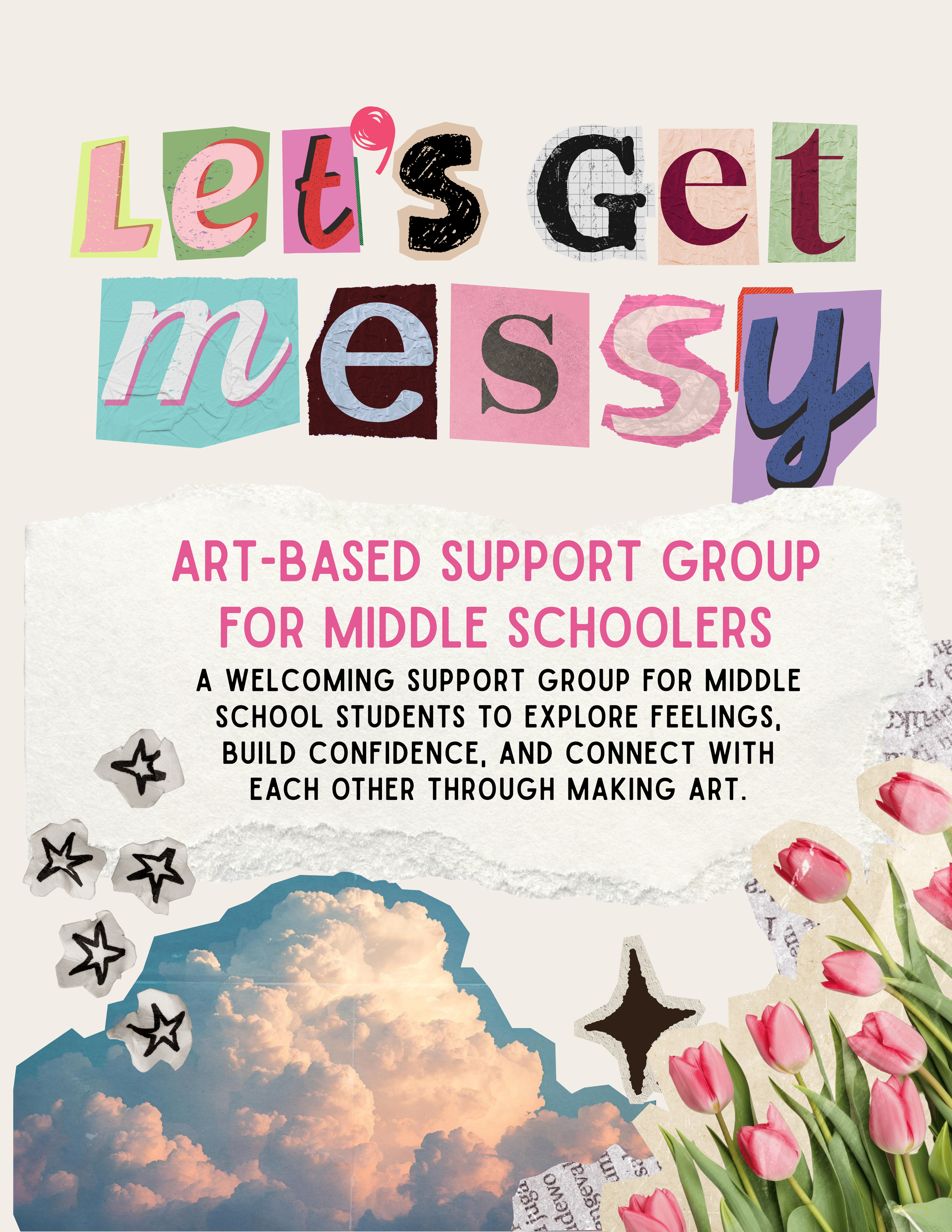 Colorful collage with cut-out letters spelling 'Let's Get Messy' and pink tulips, clouds, and stars in a mixed media style. Text below states: 'Art-based support group for middle schoolers'.