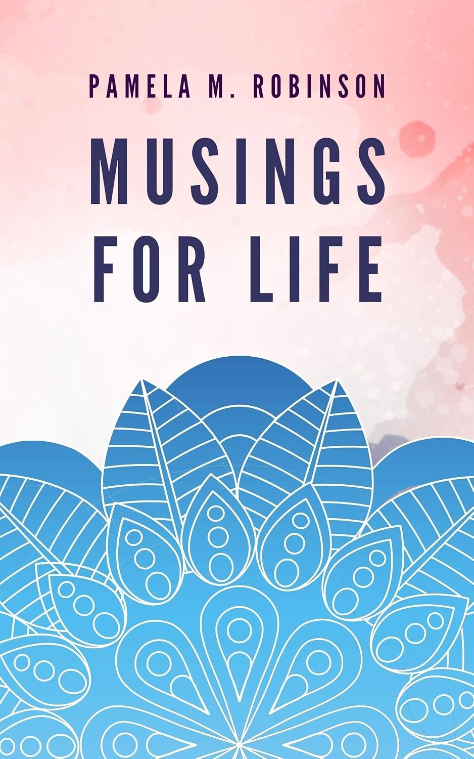 Book cover titled 'Musings for Life' by Pamela M. Robinson, featuring a pink, purple, and blue decorative background with a stylized blue and white floral pattern at the bottom.