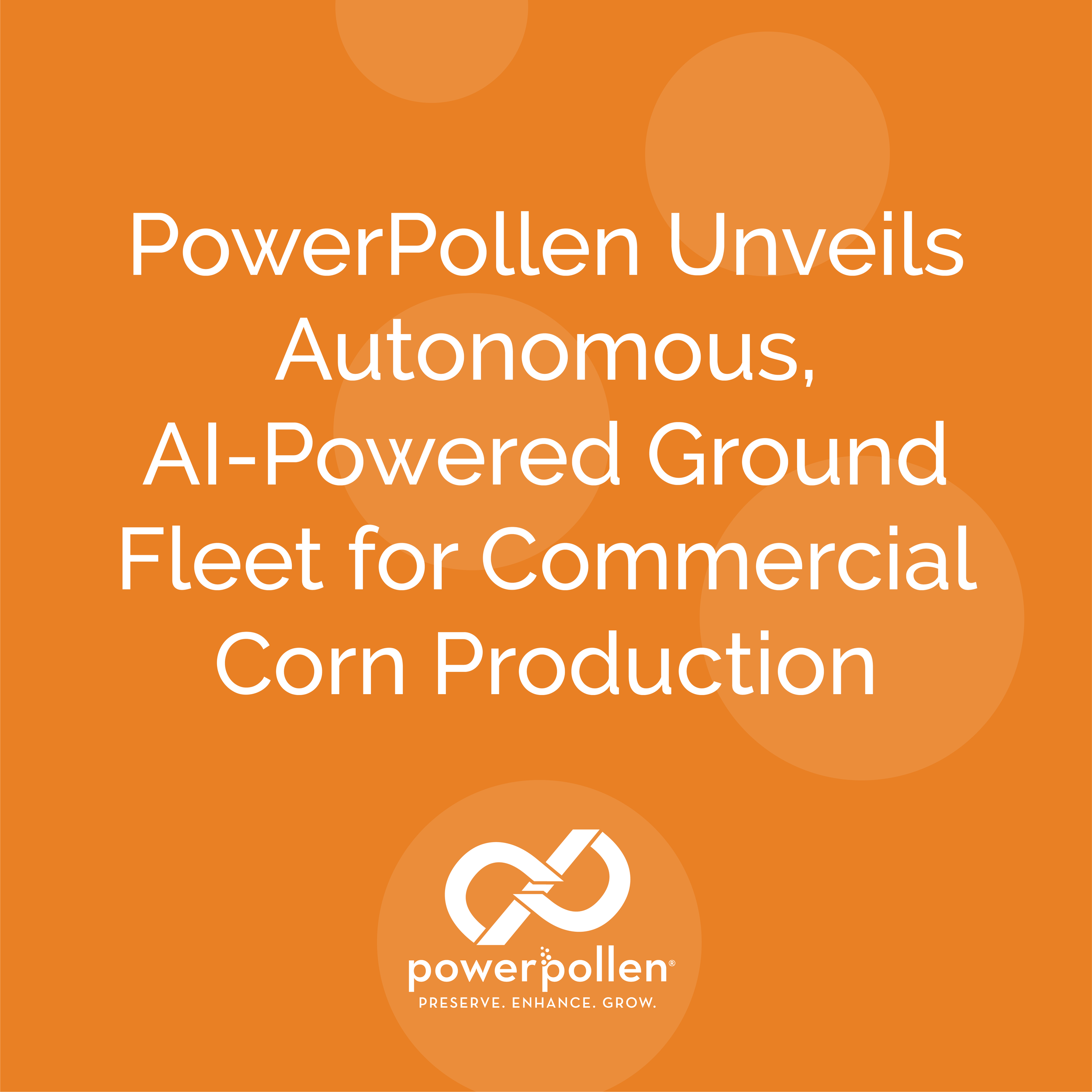 PowerPollen Unveils Autonomous, AI-Powered Ground Fleet for Commercial Corn Production