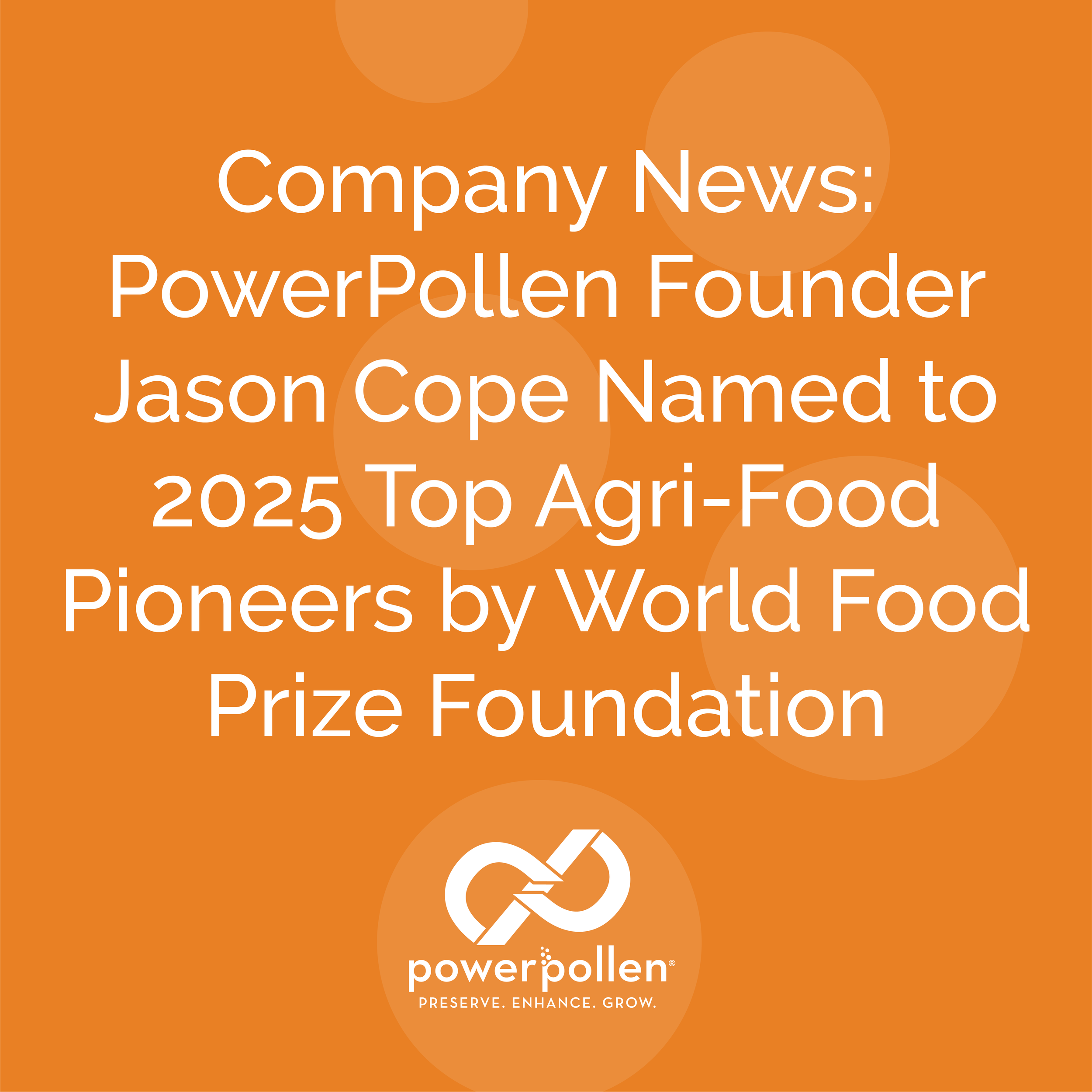 Company News: PowerPollen Founder Jason Cope Named to 2025 Top Agri-Food Pioneers by World Food Prize Foundation