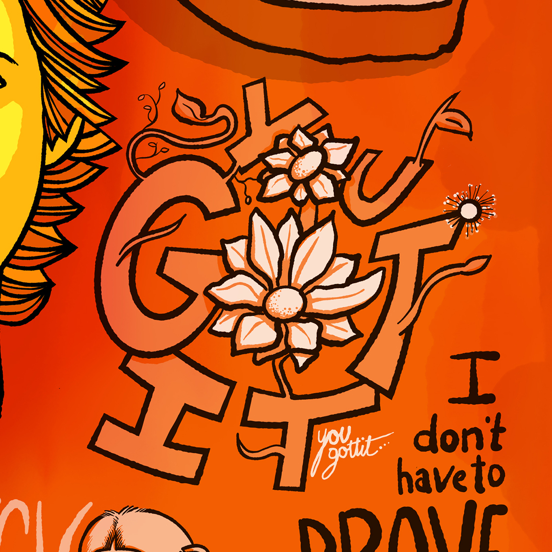 Close-up of a colorful, abstract illustration with floral designs, the words 'you got it' and the phrase 'I don't have to prove' on an orange background.