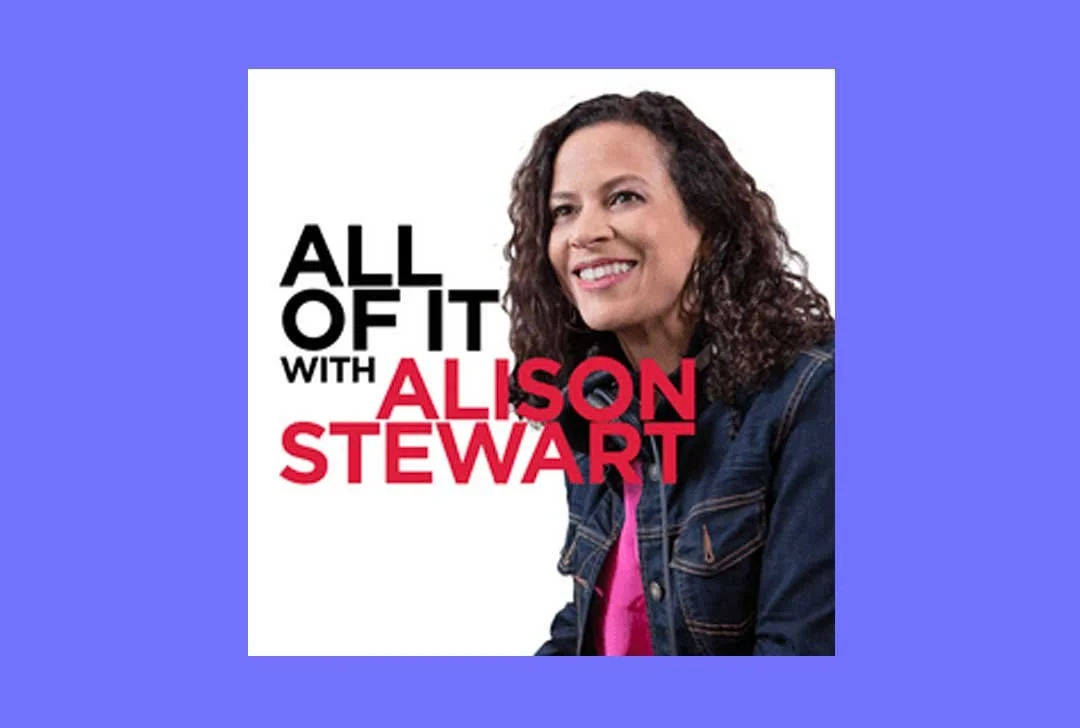 ALL OF IT with Alison Stewart