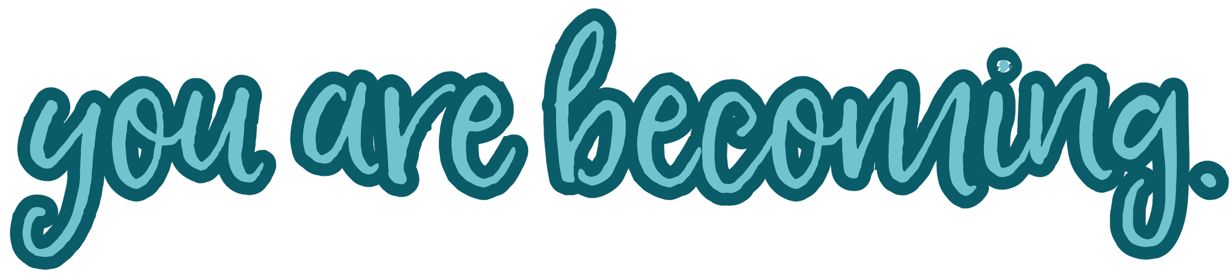 Text that says 'you are becoming' in teal cursive font.
