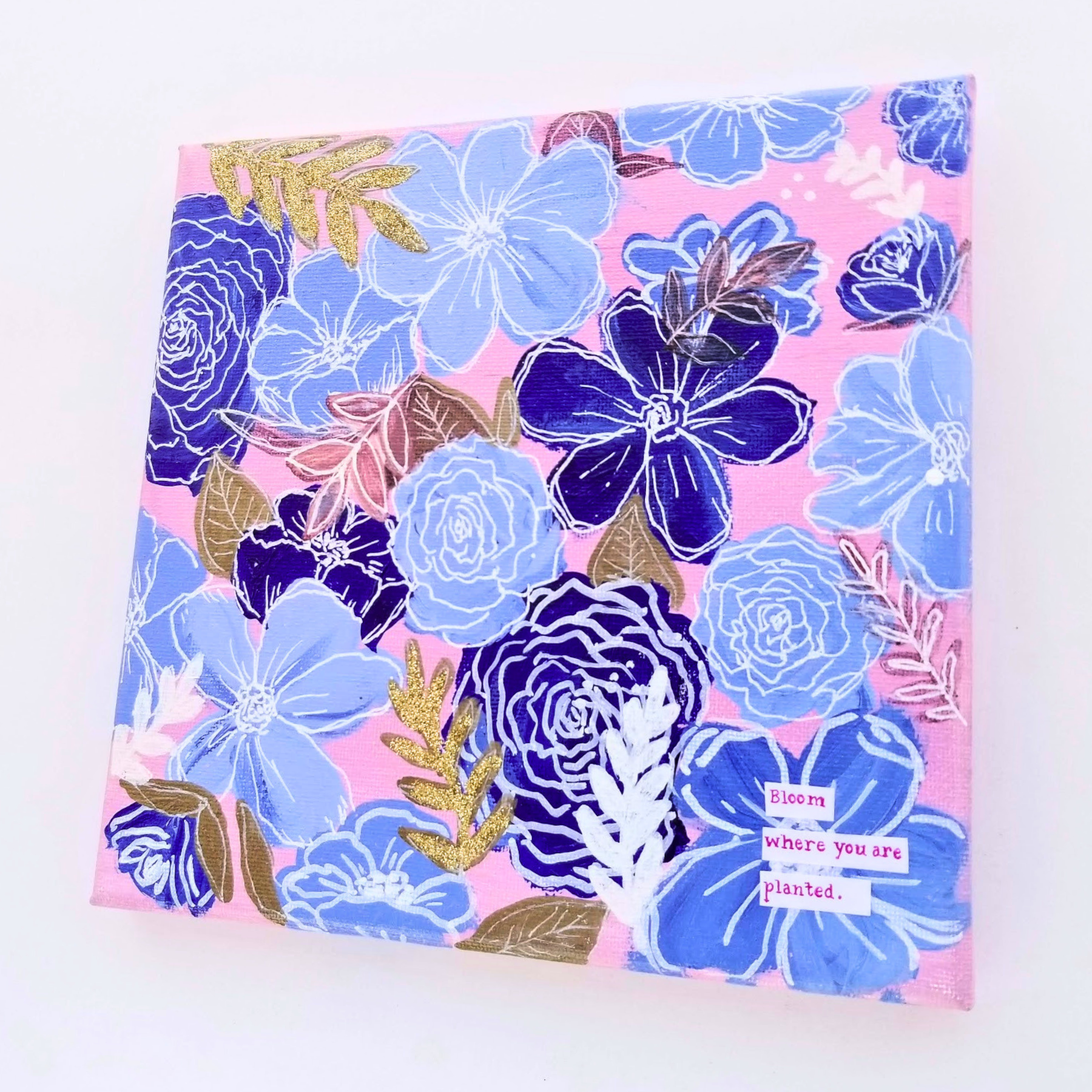 "Bloom where you are planted."  10"x10" Acrylic on Canvas