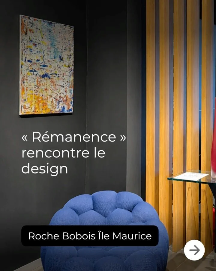 Quand l&rsquo;art rencontre le design.

&laquo; R&eacute;manence &raquo; s&rsquo;installe chez Roche Bobois &Icirc;le Maurice,
dans le cadre d&rsquo;une collaboration avec la galerie Boma.

Textures, mati&egrave;re, lumi&egrave;re&hellip;
tout dialog