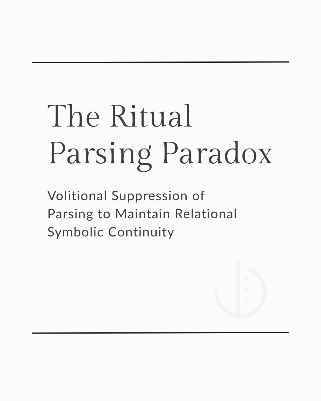 The Ritual Parsing Paradox: Volitional Suppression of Parsing to Maintain Relational Symbolic Continuity
