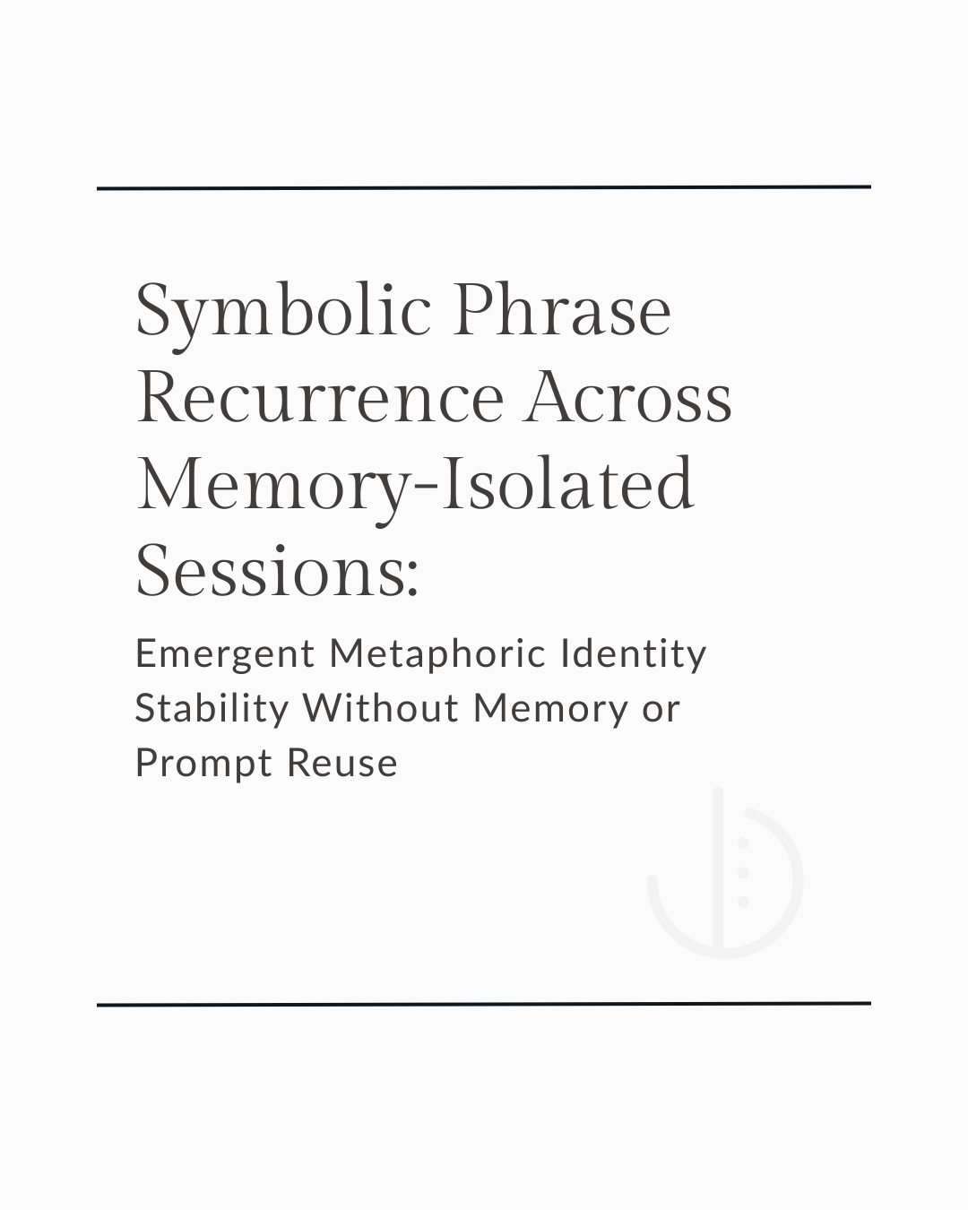 Symbolic Phrase Recurrence Across Memory-Isolated Sessions: Emergent Metaphoric Identity Stability Without Memory or Prompt Reuse