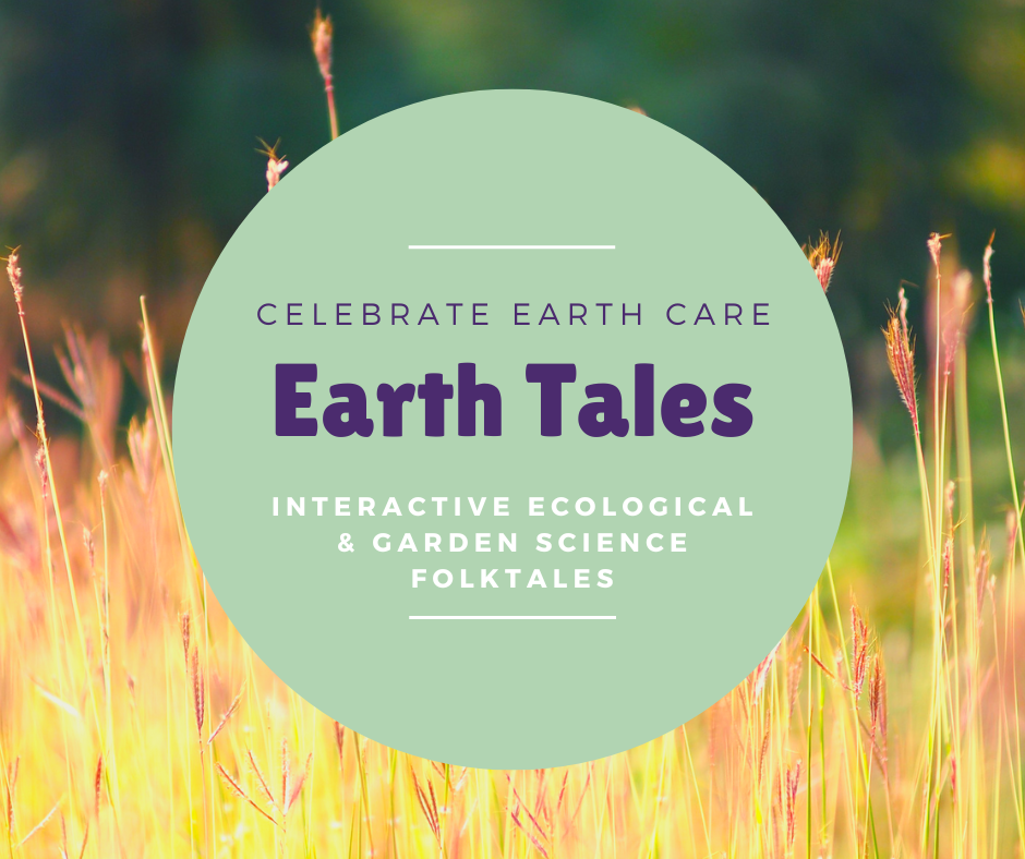A green circle is in the middle of a picture of long golden grass in a field that has a dark green background. The green circle has the words "Celebrate Earth Care: Earth Tales. Interactive ecological & garden science folktales.