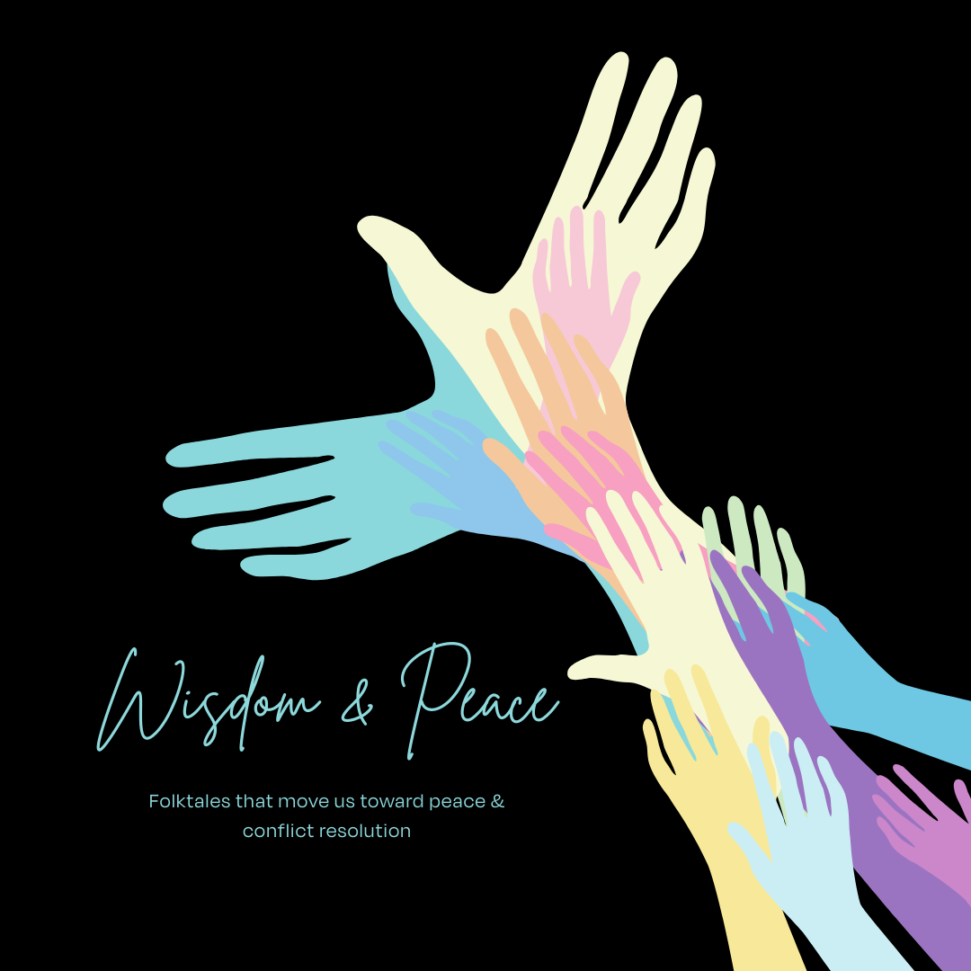 A graphic image of muli-colored hands coming together to form a bird on a black background. In the bottom left corner in teal font it says "Peaces & Wisdom: Folktales that move us toward peace & conflict resolution