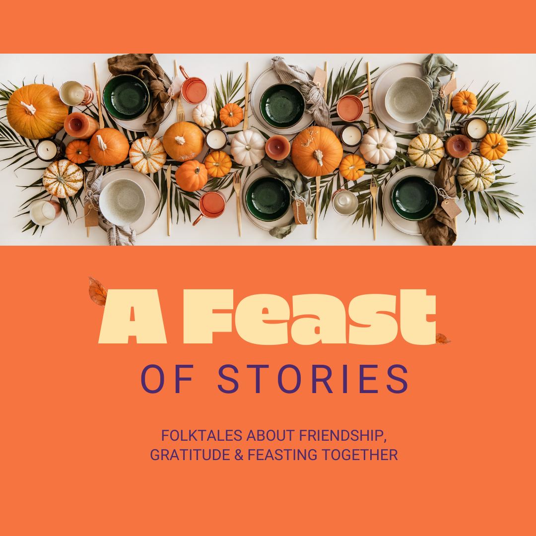 Banner of a birds eye view of a thanksgiving centerpiece on a table. Below that on an orange background are the words, "A Feast of Stories: Folktales about Friendship, Gratitude, & feasting together